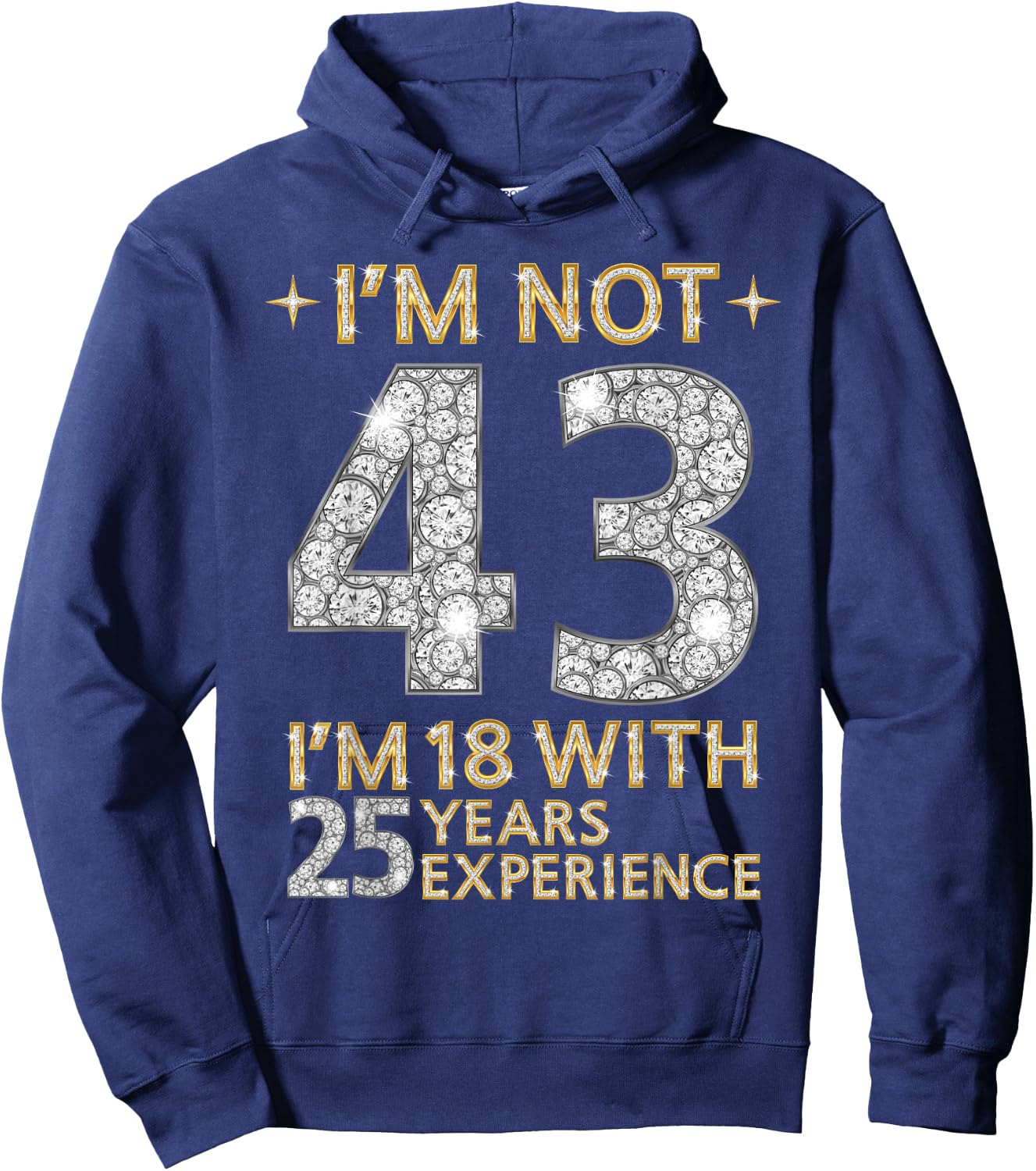 I'm Not 43 I'm 18 with 25 Years Experience Funny 43rd b-day Hoodie - Hoodie | Navy