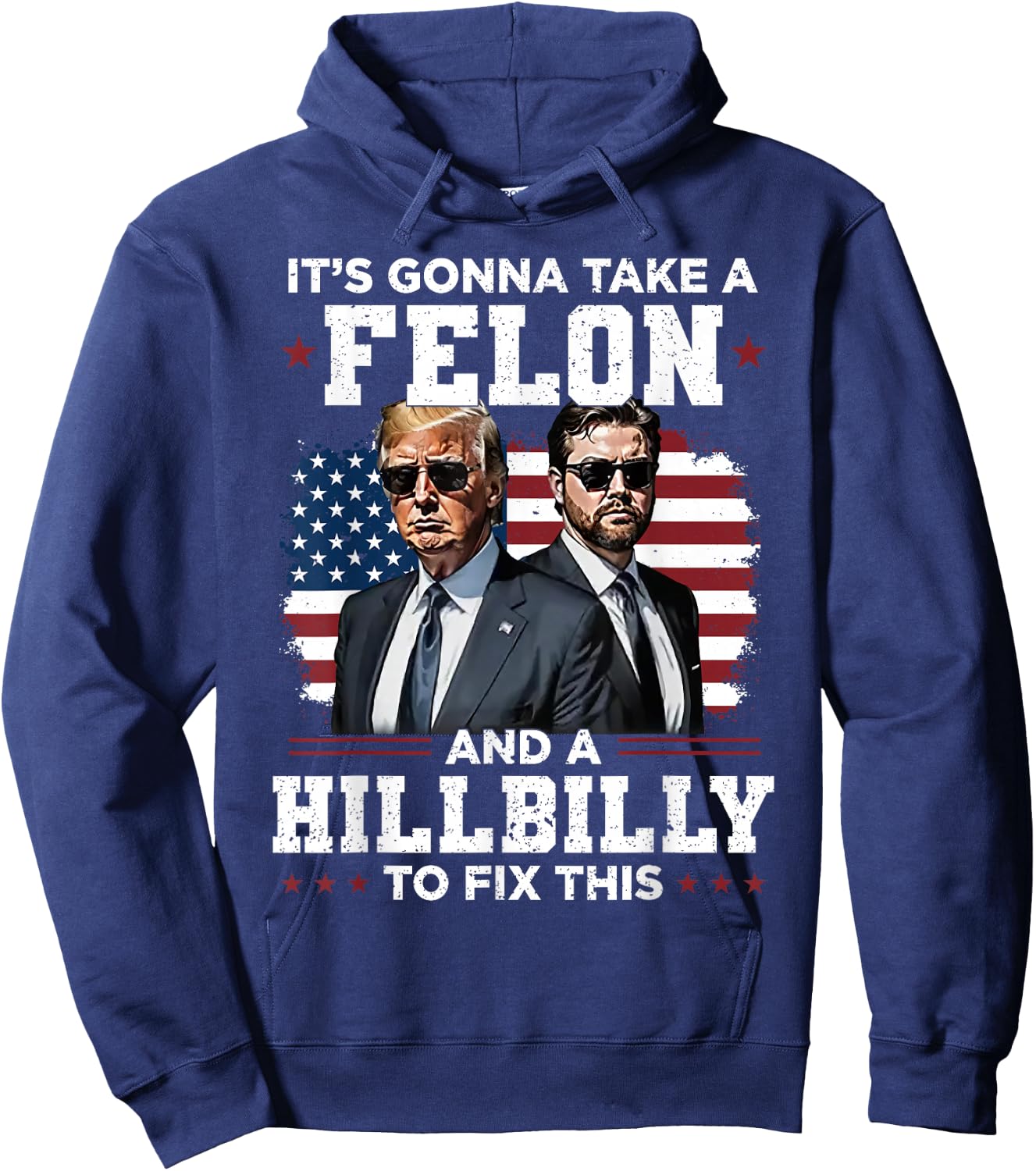 Trump Vance It's Gonna Take A Felon And A Hillbilly To Fix Hoodie - Hoodie | Navy