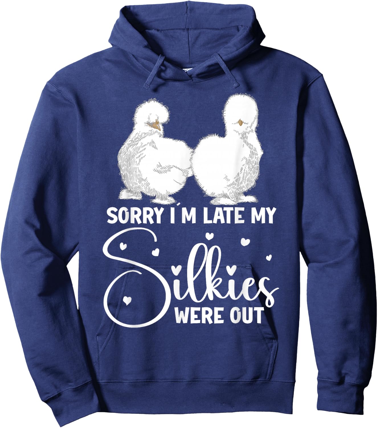 Silkie Chicken Owner Sorry Im late my Silkies were out Hoodie - Hoodie | Navy