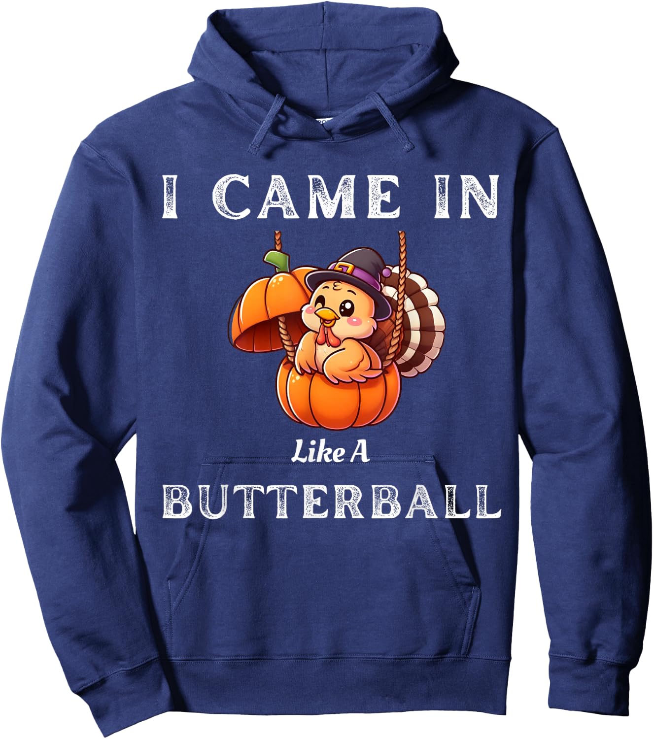 I Came In Like A Butterball Funny Thanksgiving Shirt Hoodie - Hoodie | Navy