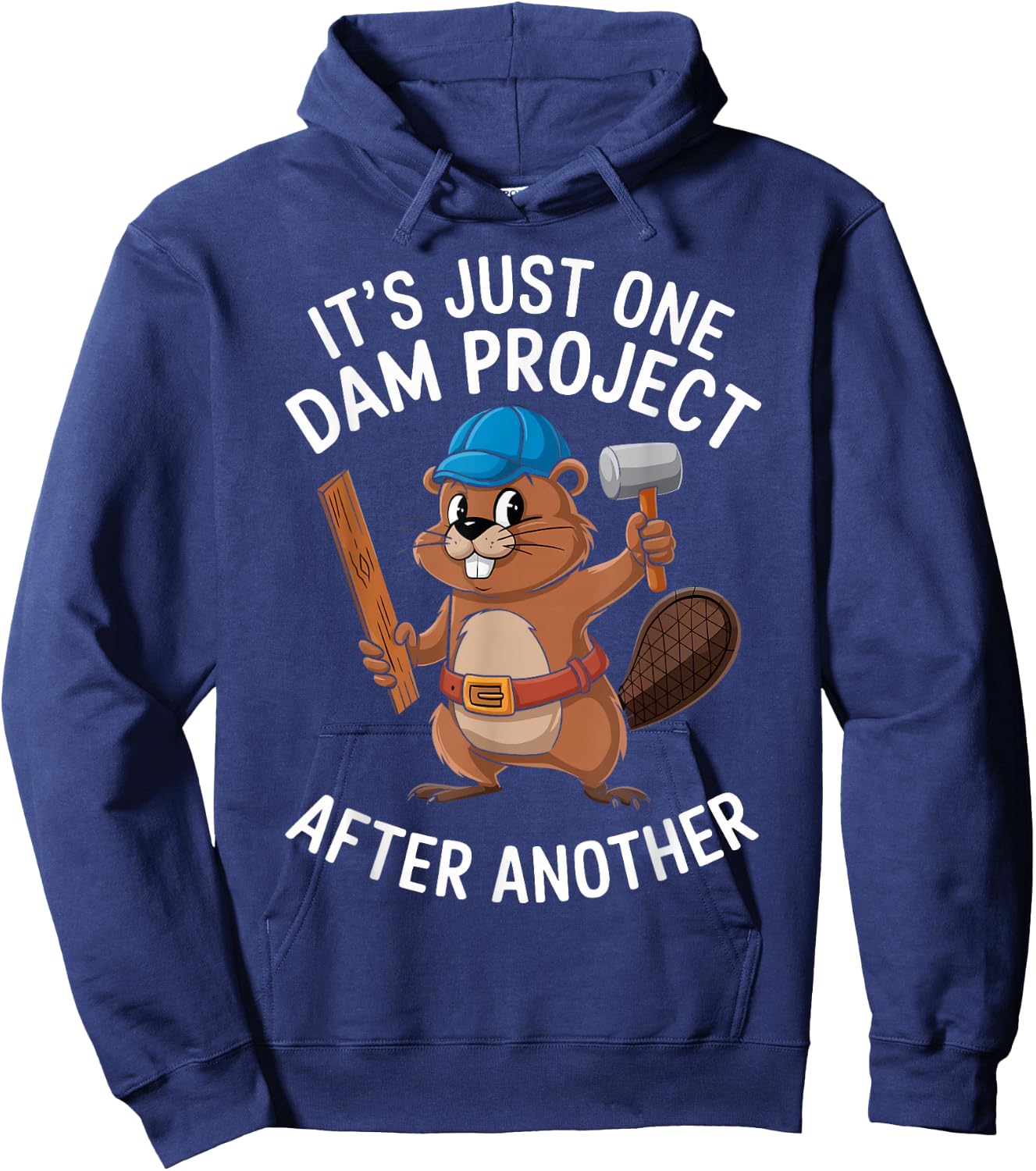 Beaver Carpenter It's Just One Dam Project After Another Hoodie - Hoodie | Navy