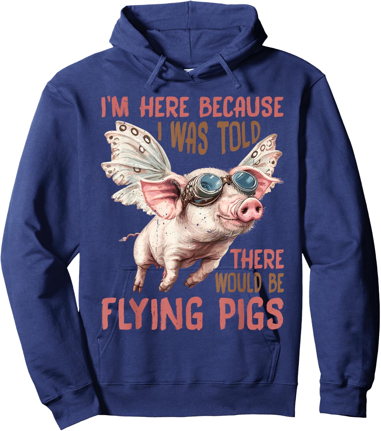 I'm Here Because I was Told There Would Be Flying Pigs_ Hoodie - Hoodie | Navy