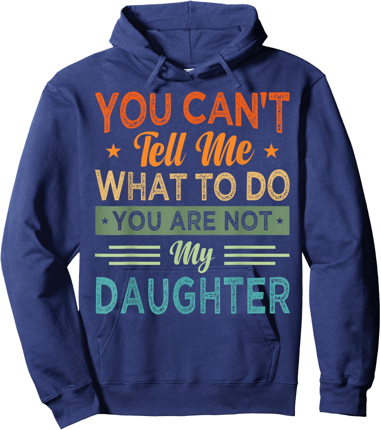 You Can't Tell Me What To Do You Are Not My Daughter Hoodie - Hoodie | Navy