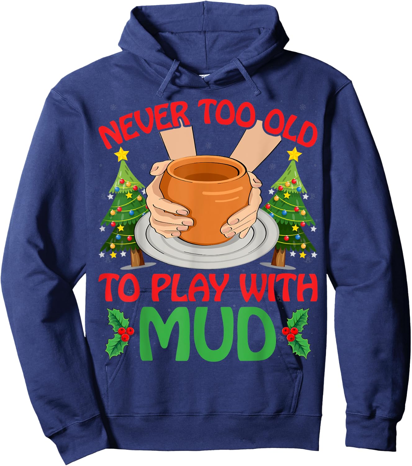 Never Too Old To Play With Mud Xmas Pottery Christmas Hoodie - Hoodie | Navy