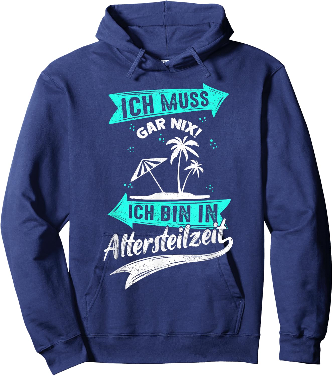 Ich Muss Gar Nix! Ich Bin In Altersteilzeit Rente Rentner Hoodie - Hoodie | Navy