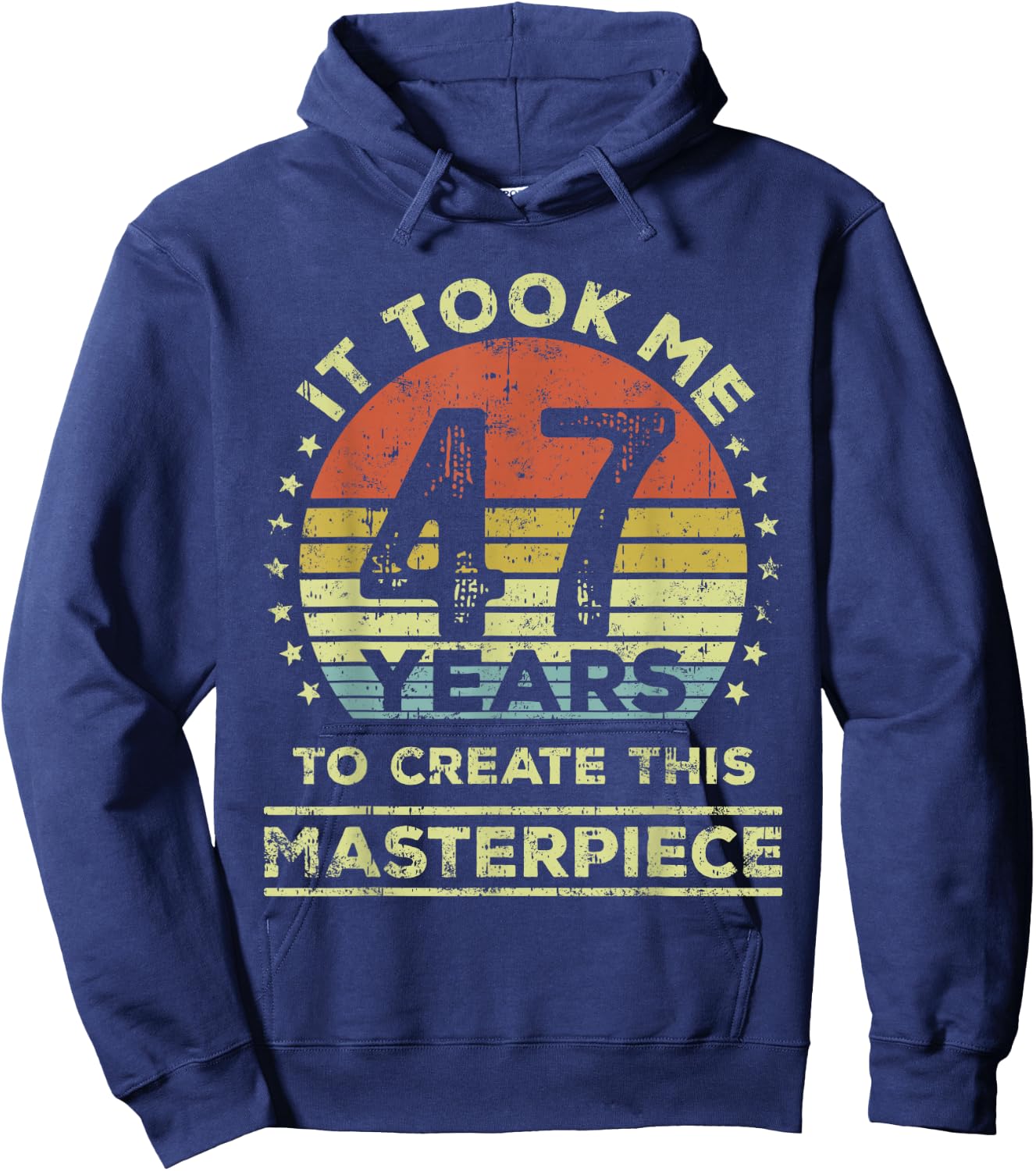 It took me 47 years to create this masterpiece 47th Birthday Hoodie - Hoodie | Navy