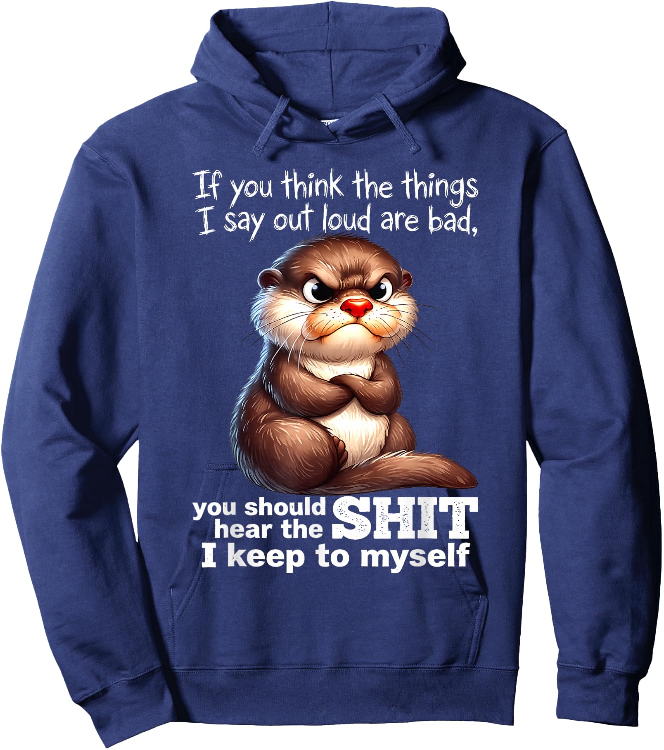 Otter - If You Think The Things I Say Out Loud are Bad Hoodie - Hoodie | Navy