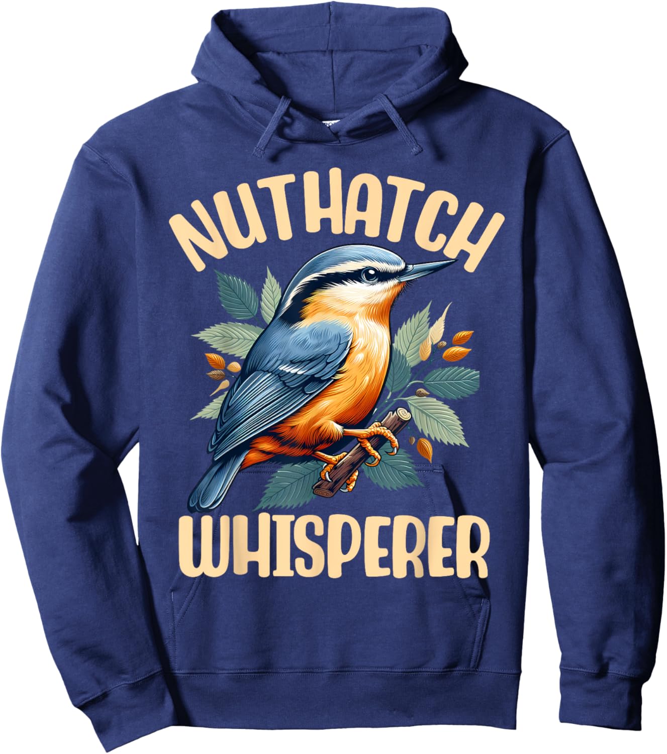 Nuthatch Whisperer Passerine Bird Nature Wildlife Songbird Hoodie - Hoodie | Navy