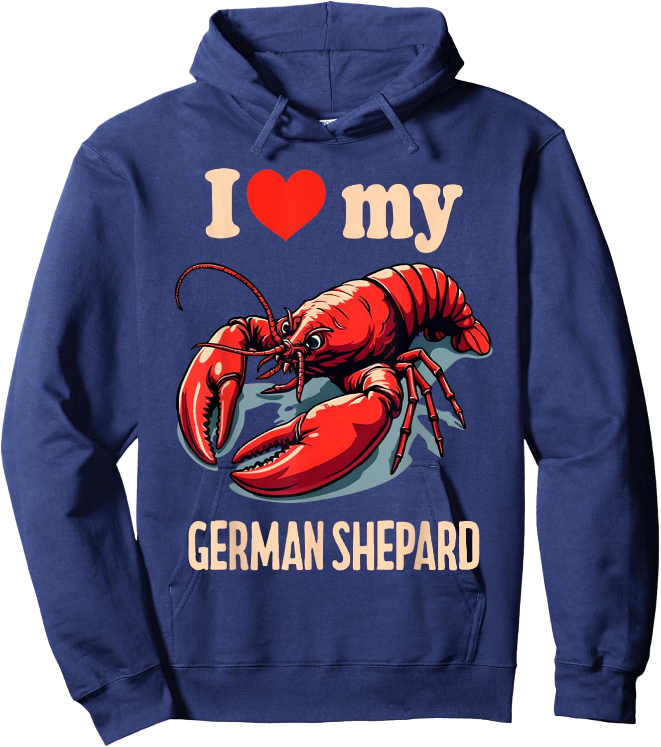 I Love My German Shepard Lobster Funny Sarcastic Humor Meme Hoodie - Hoodie | Navy
