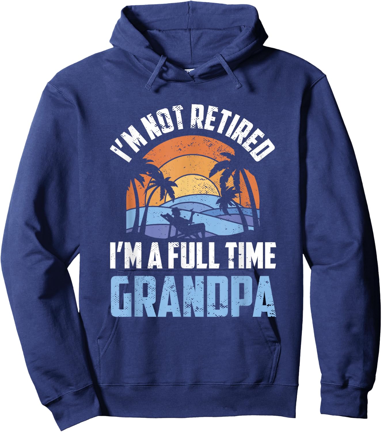 I'm Not Retired I'm A Full Time Grandpa Retirement Retiree Hoodie - Hoodie | Navy