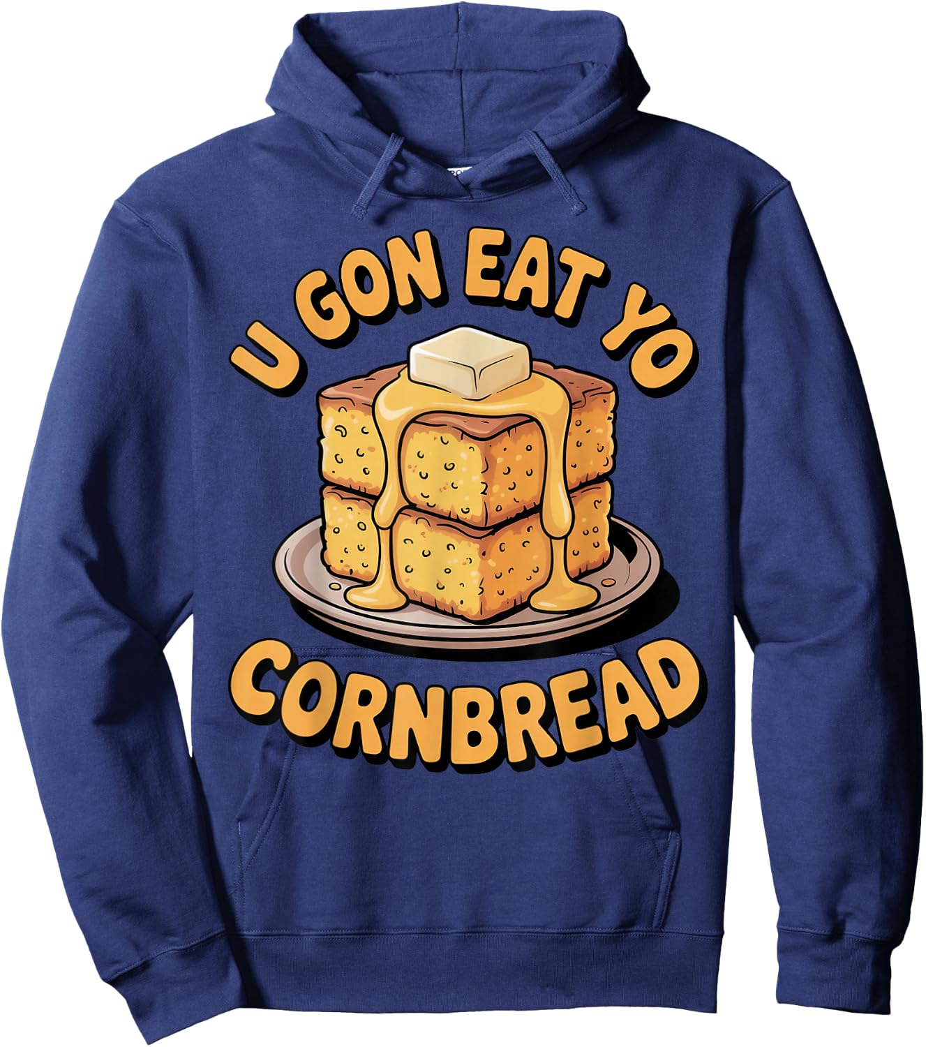 U Gon Eat Yo Cornbread Food Pastry Bread Baking Cornbread Hoodie - Hoodie | Navy