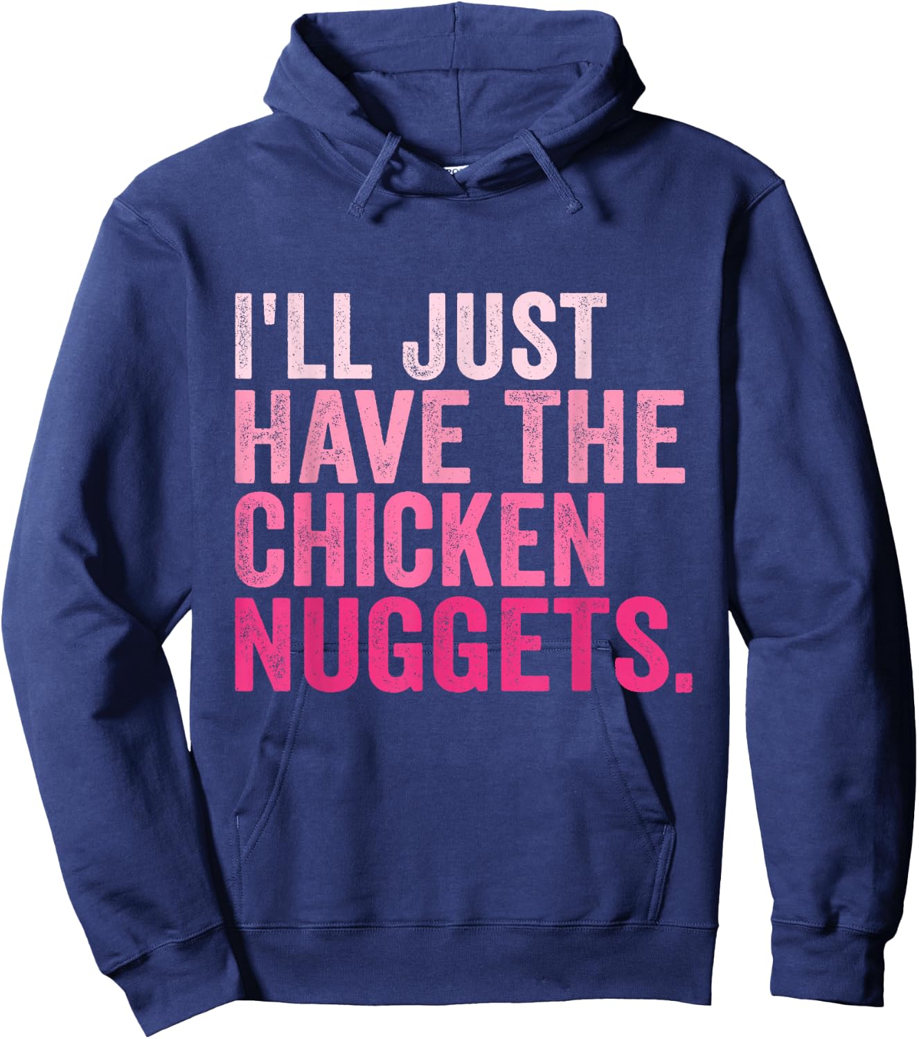 I'll Just Have The Chicken Nuggets Funny Food Saying Hoodie - Hoodie | Navy