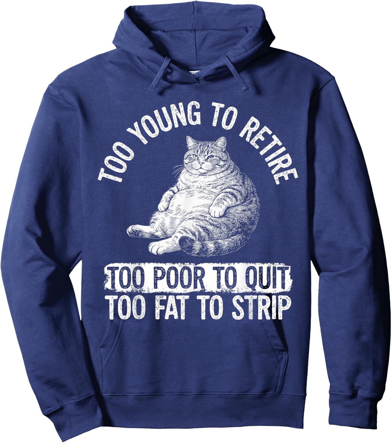 Funny Fat Cat Too Young to Retire Work Humor Hoodie - Hoodie | Navy