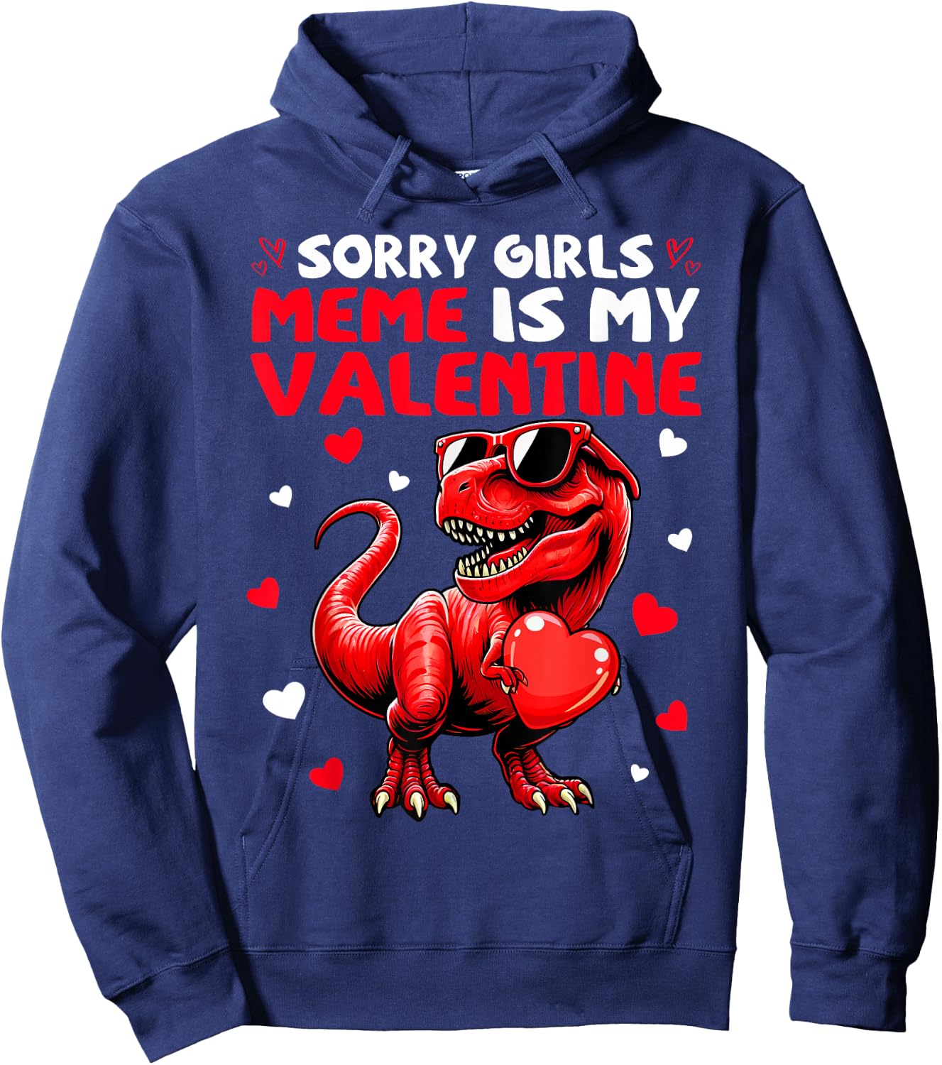 Sorry Girls Meme Is My Valentine Dinosaur Holding Hearts Hoodie - Hoodie | Navy