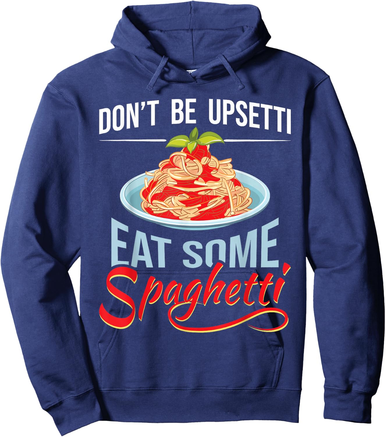 Don't Be Upsetti Eat Some Spaghetti Italian Food Pasta Lover Hoodie - Hoodie | Navy