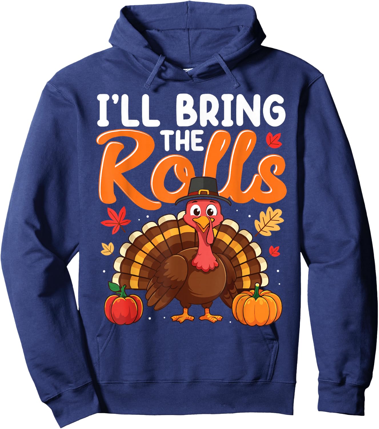 I'll Bring The Rolls Thanksgiving Turkey Humor Funny Hoodie - Hoodie | Navy