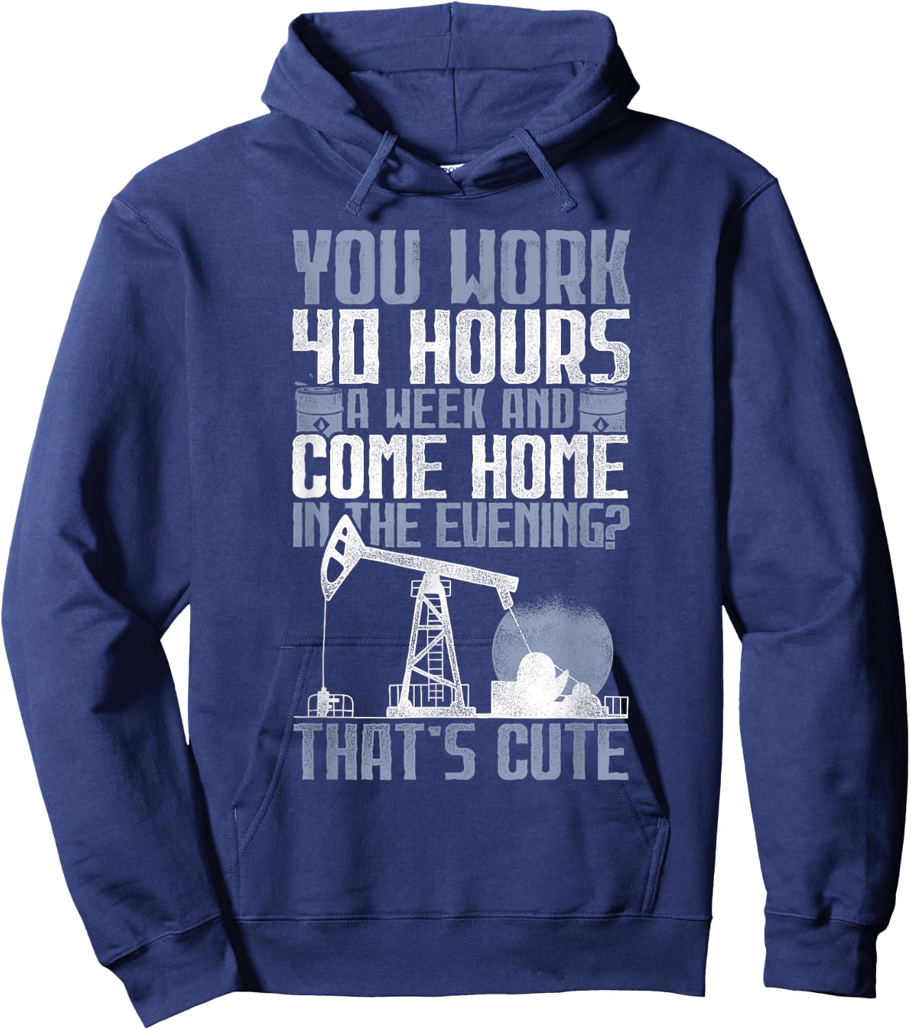 40 Hours? That's Cute - Oilfield Toughness Oilfield Workers Hoodie - Hoodie | Navy