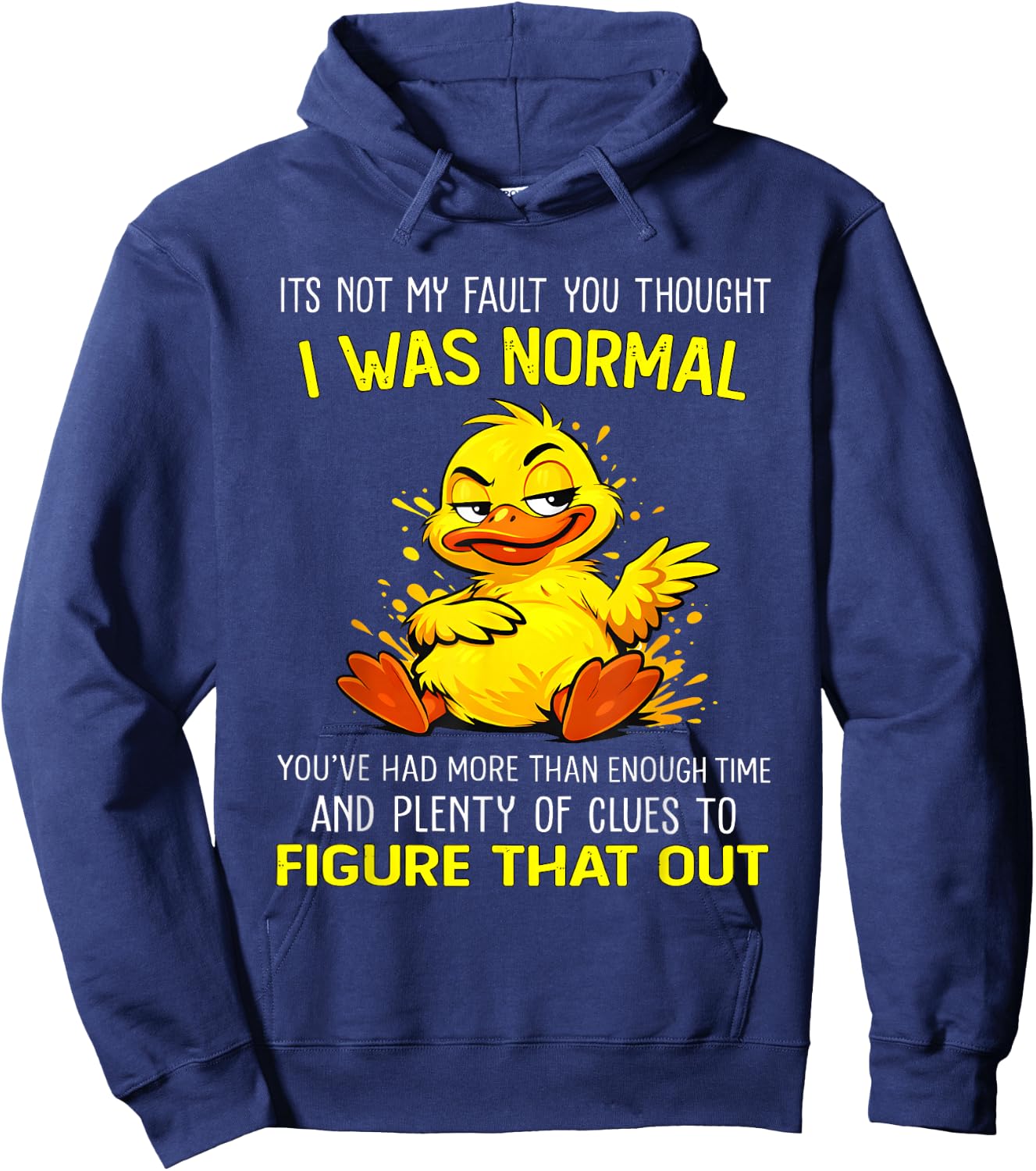 Duck Its Not My Fault You Thought I was Normal You’ve Had Hoodie - Hoodie | Navy