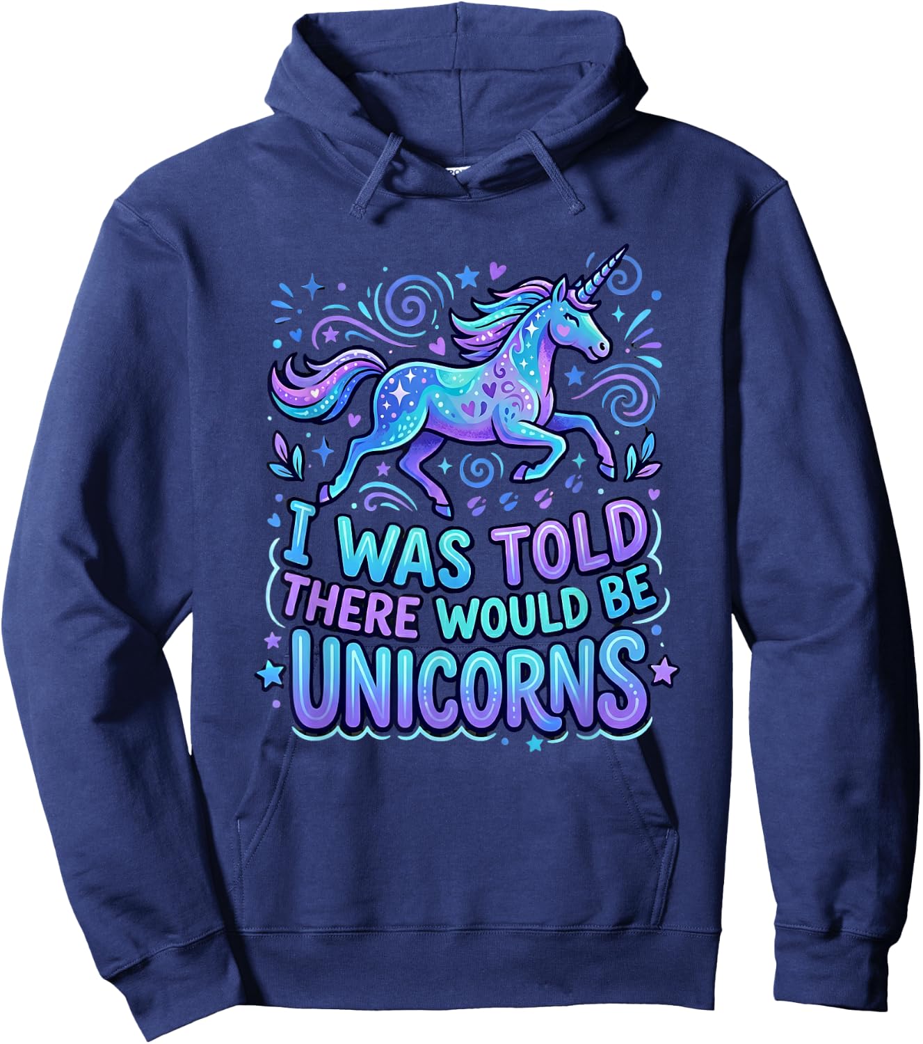 Funny Unicorn Saying I was Told There Would Be Unicorns Hoodie - Hoodie | Navy