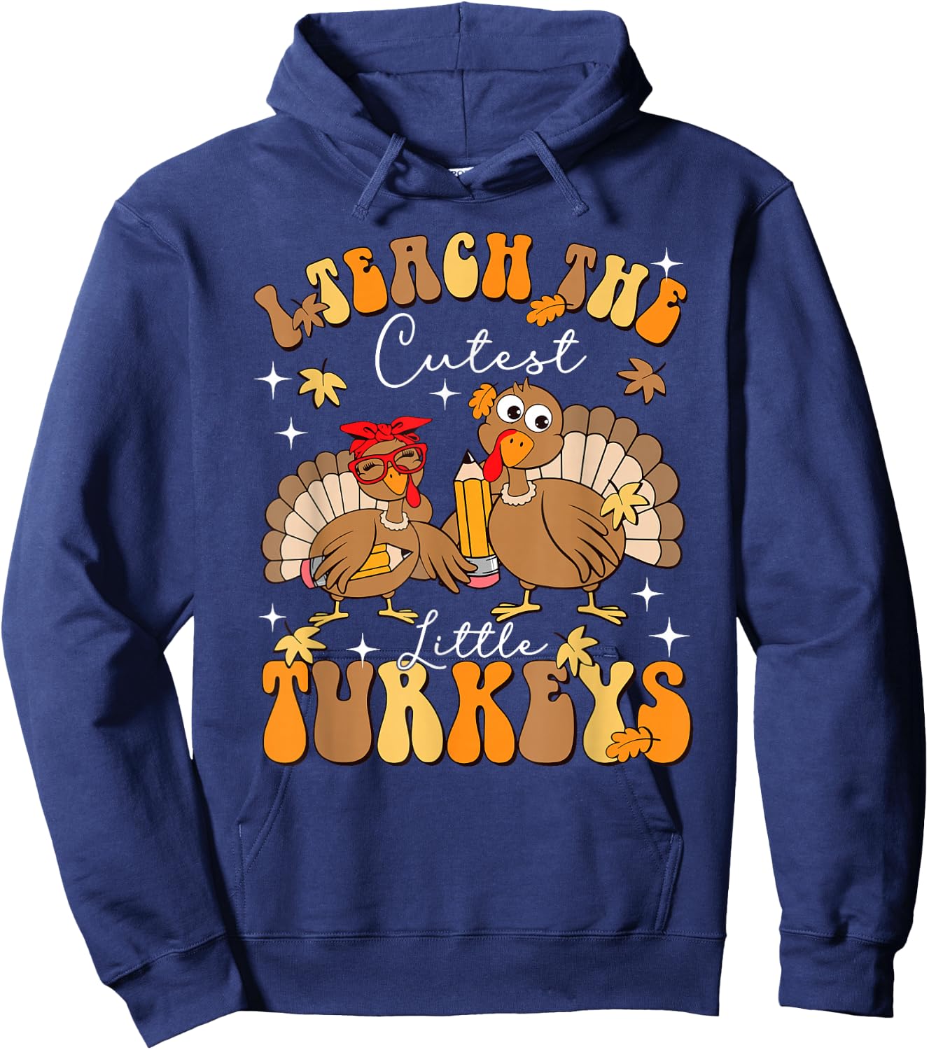 I Teach The Cutest Little Turkeys Thanksgiving Teacher Cool Hoodie - Hoodie | Navy