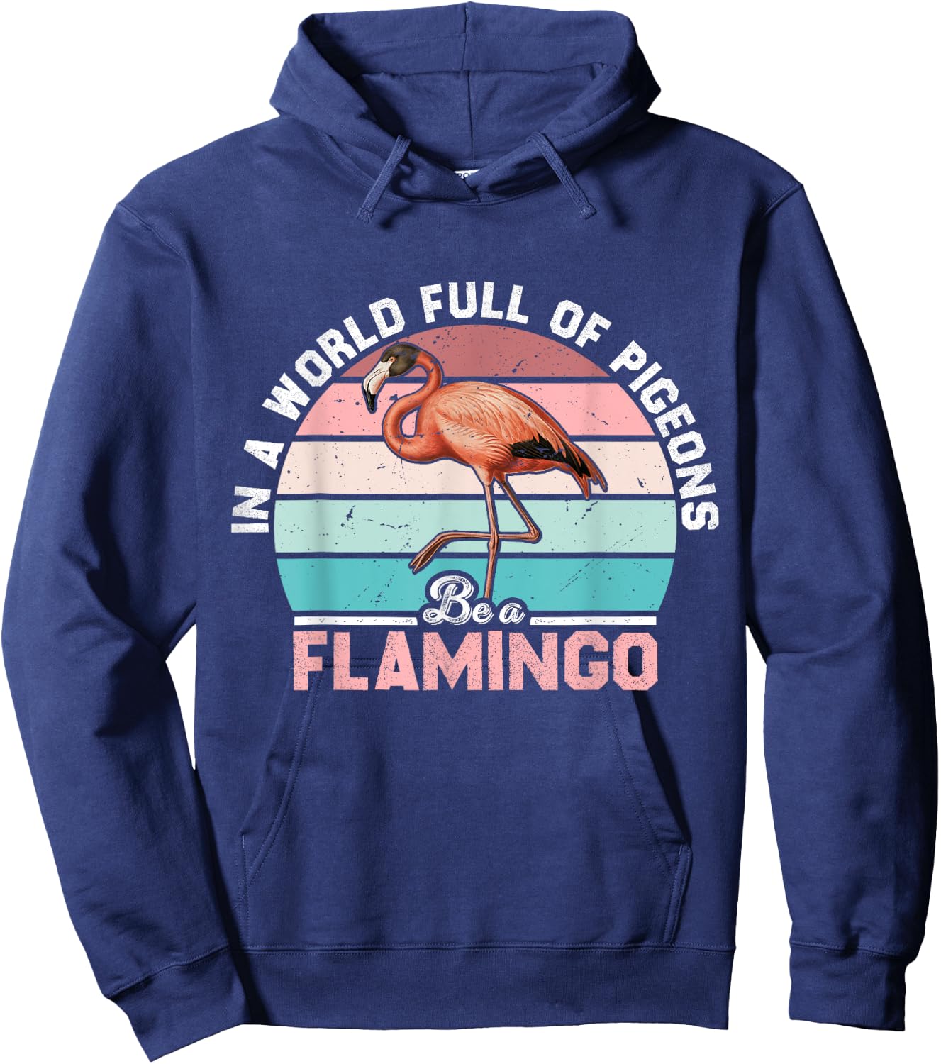 Retro Vintage In A World Full Of Pigeons Be A Flamingo Funny Hoodie - Hoodie | Navy