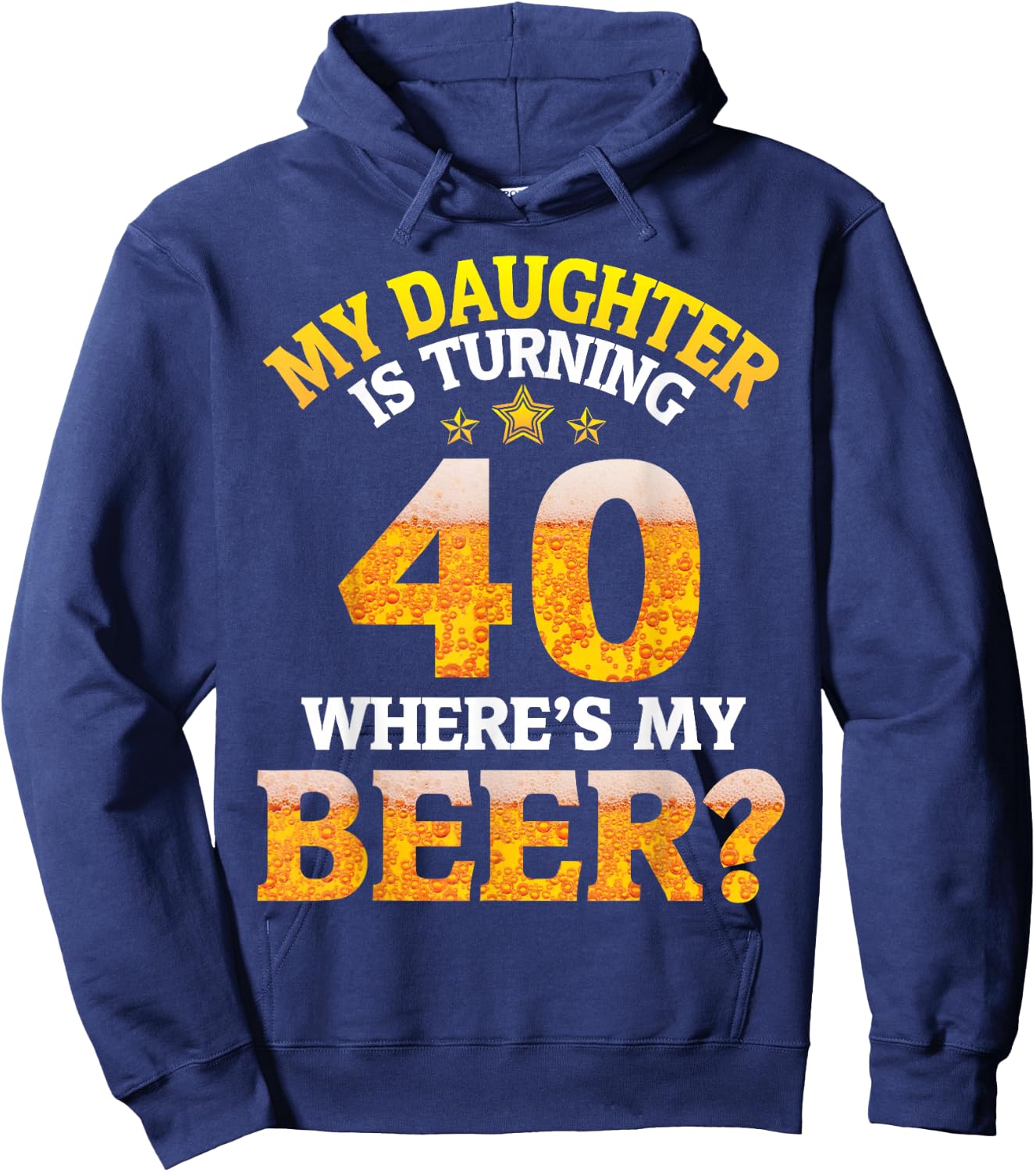 Mom Dad My Daughter Is Turning 40 Years Old Where's My Beer Hoodie - Hoodie | Navy
