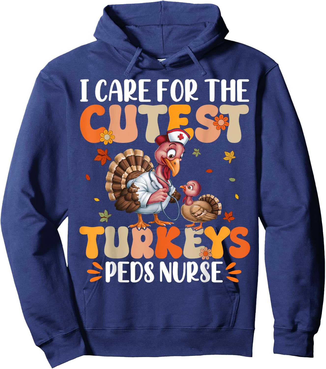 PEDS Nurse I Care For The Cutest Turkeys Thanksgiving Hoodie - Hoodie | Navy