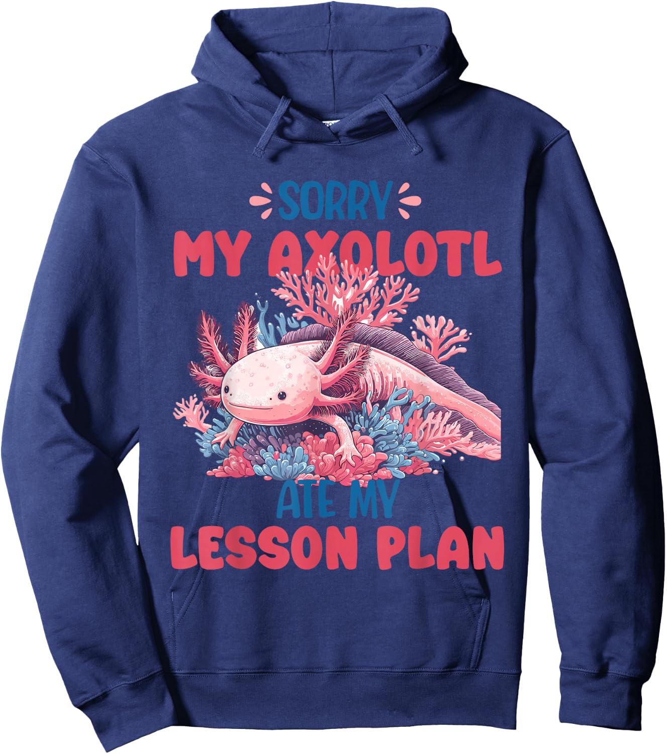 Sorry Axolotl Ate My Lesson Plan Funny School Herpetology Hoodie - Hoodie | Navy