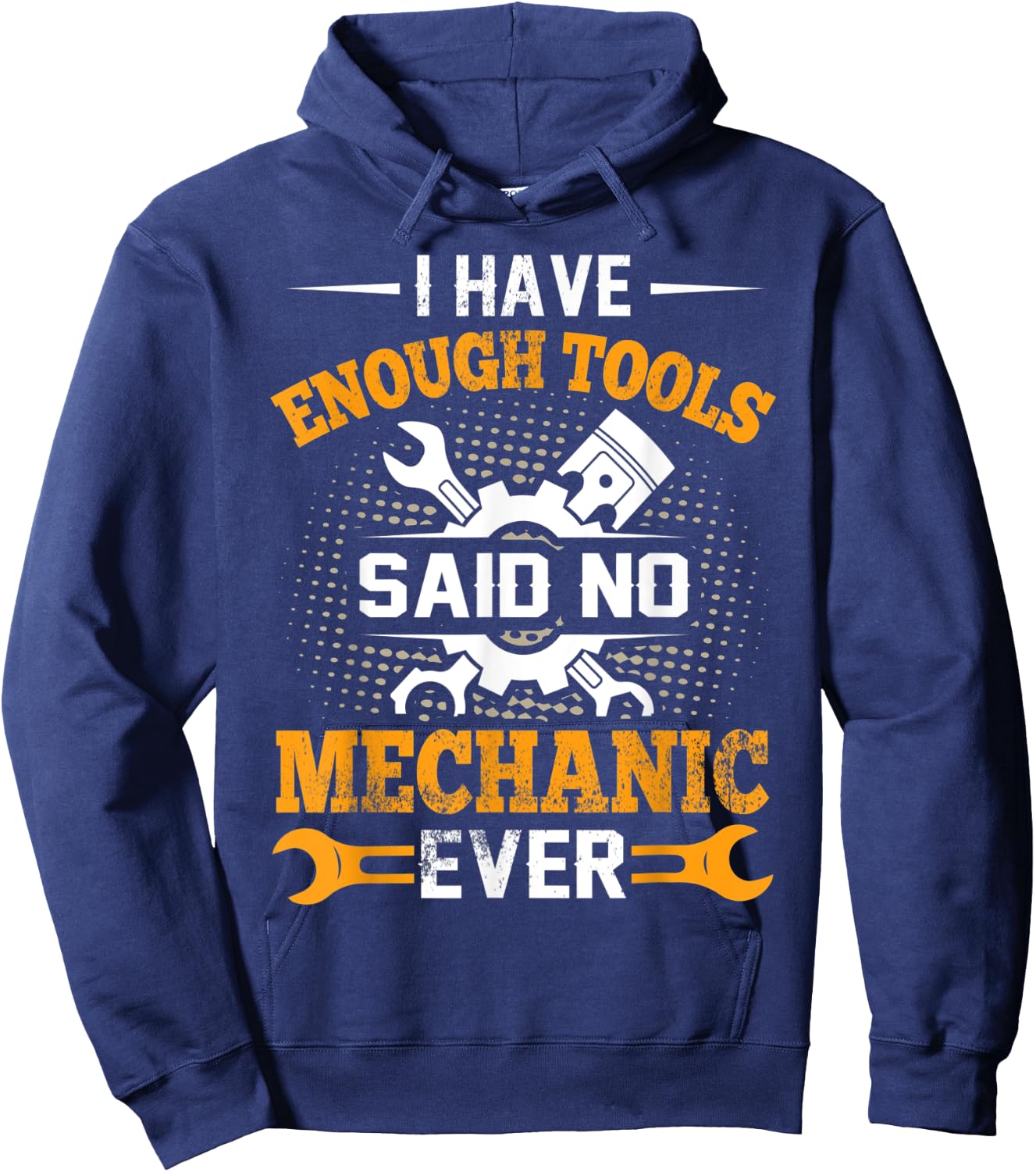 I Have Enough Tools Said NO Mechanic Ever Mechanic Hoodie - Hoodie | Navy