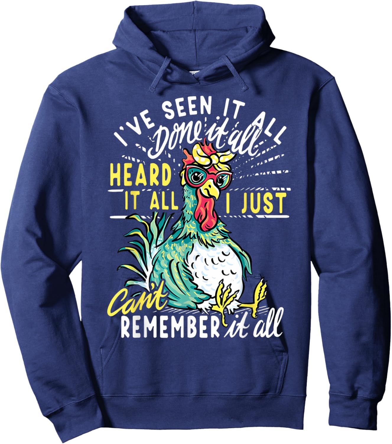 Funny Chicken I've Seen It All Done It Heard It All I Just Hoodie - Hoodie | Navy