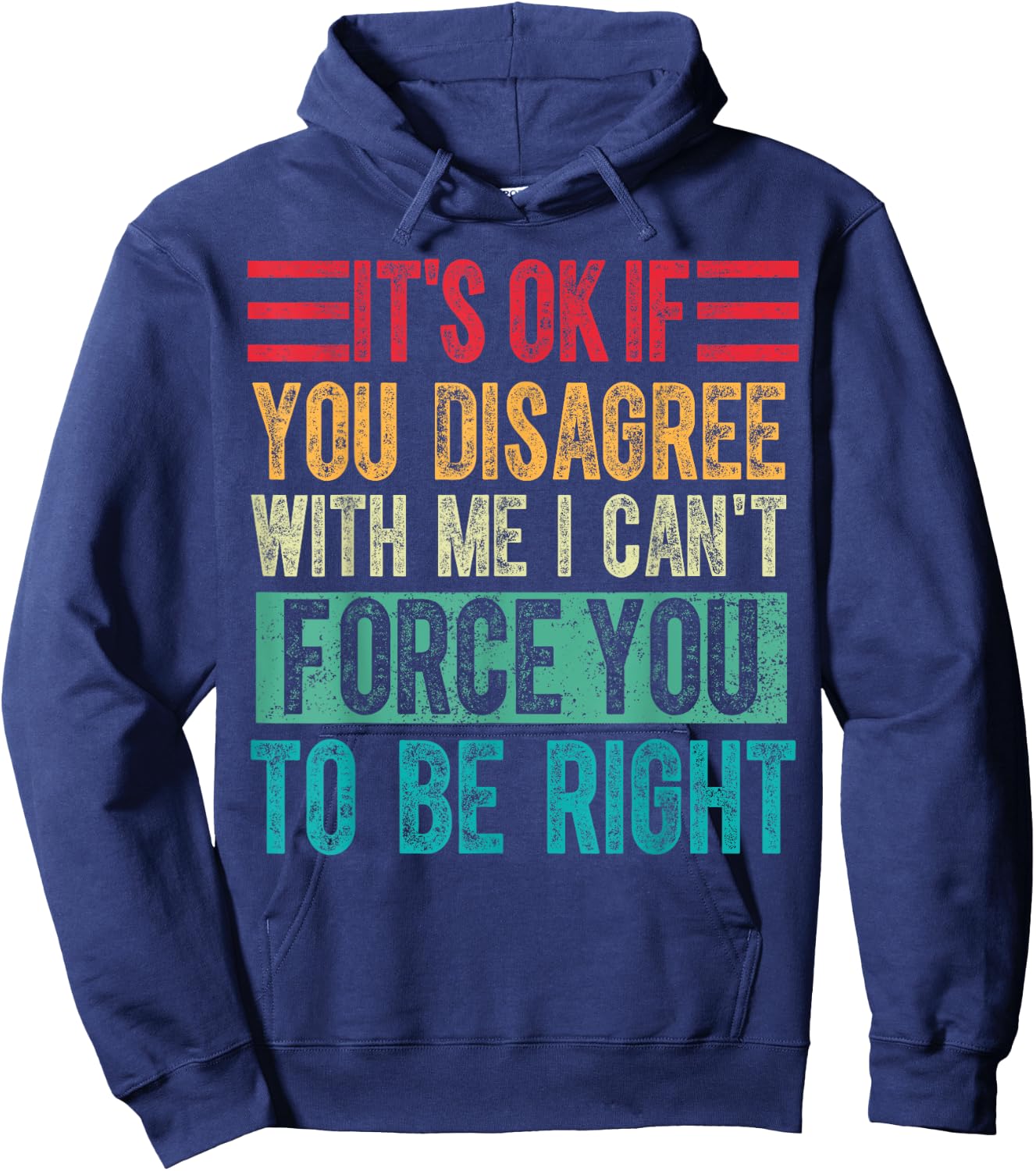 Its Ok if You Disagree With Me I Cant Force You to Be Right Hoodie - Hoodie | Navy