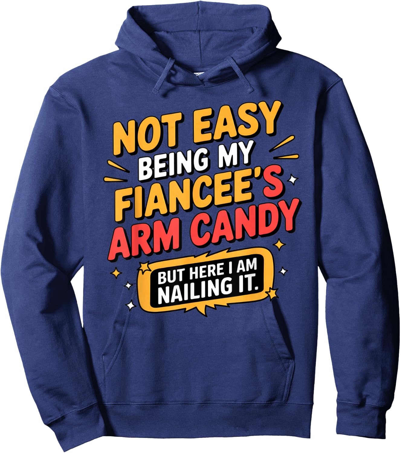 Not Easy Being My Fiancee's Arm Candy Funny Fiance Hoodie - Hoodie | Navy