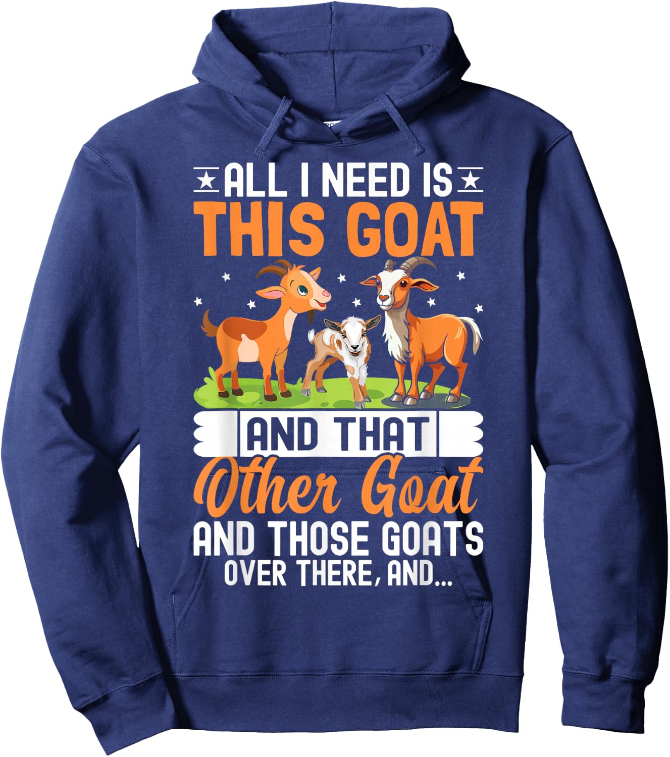 All I Need Is This Goat And That Other Goat And Those Goats Hoodie - Hoodie | Navy