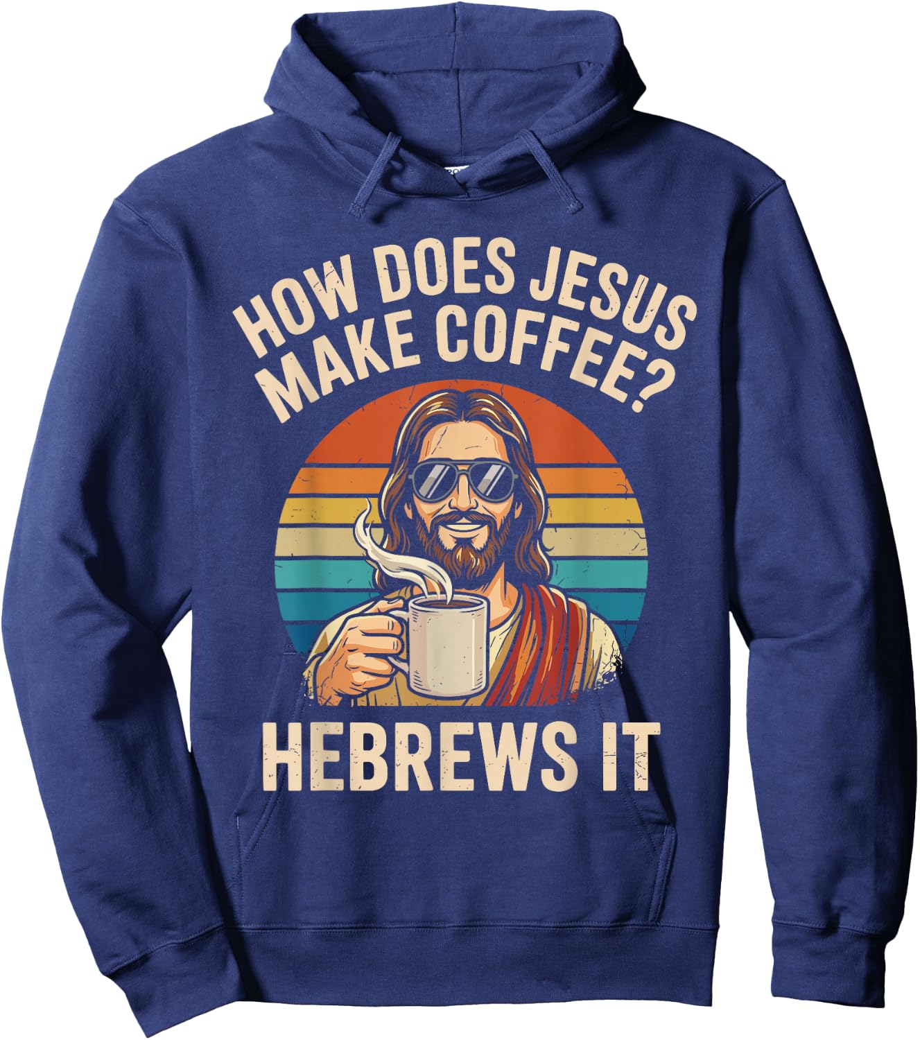 How Does Jesus Make Coffee Hebrews It Christian Humor Hoodie - Hoodie | Navy