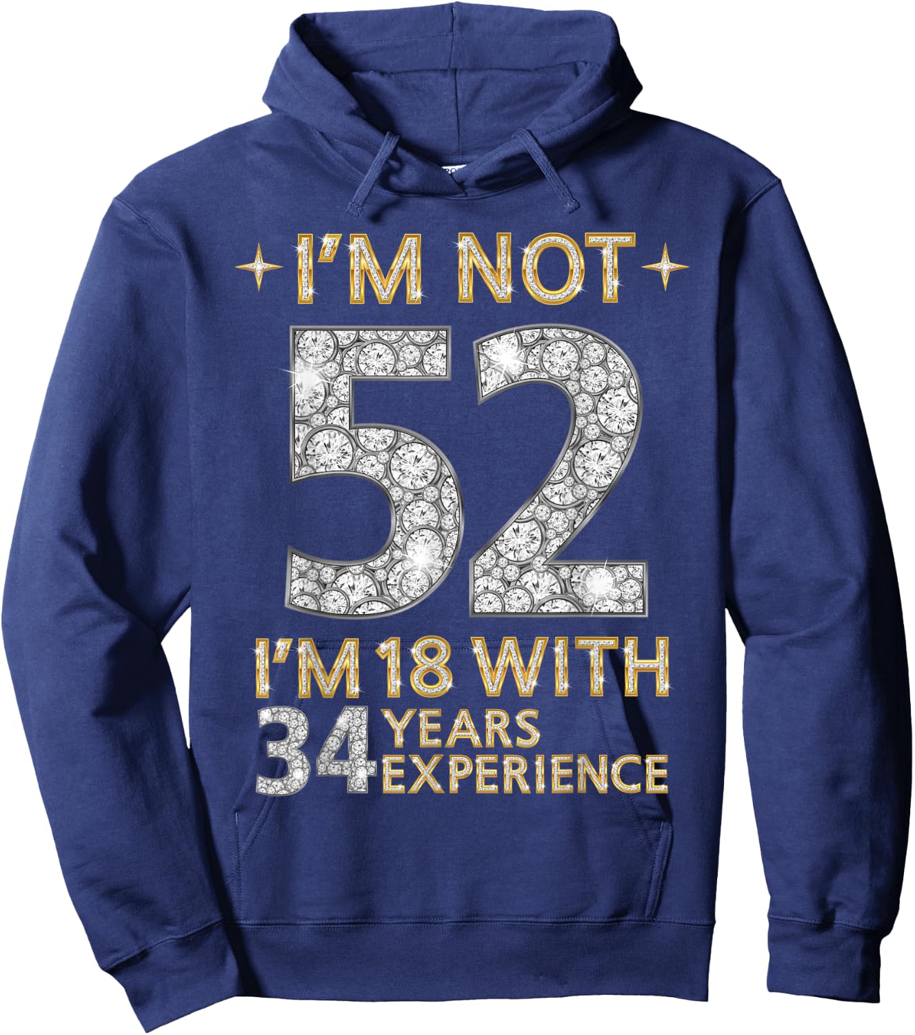 I'm Not 52 I'm 18 with 34 Years Experience Funny 52nd b-day Hoodie - Hoodie | Navy