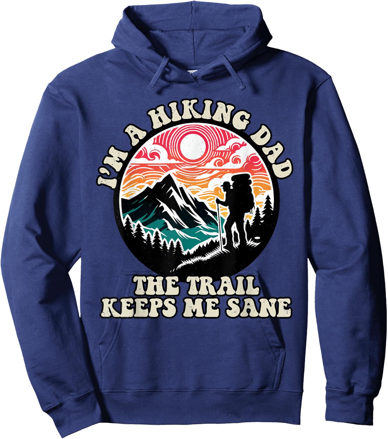 Im A Hiking Dad The Trail Keeps Me Sane Fathers Day Hiker Hoodie - Hoodie | Navy