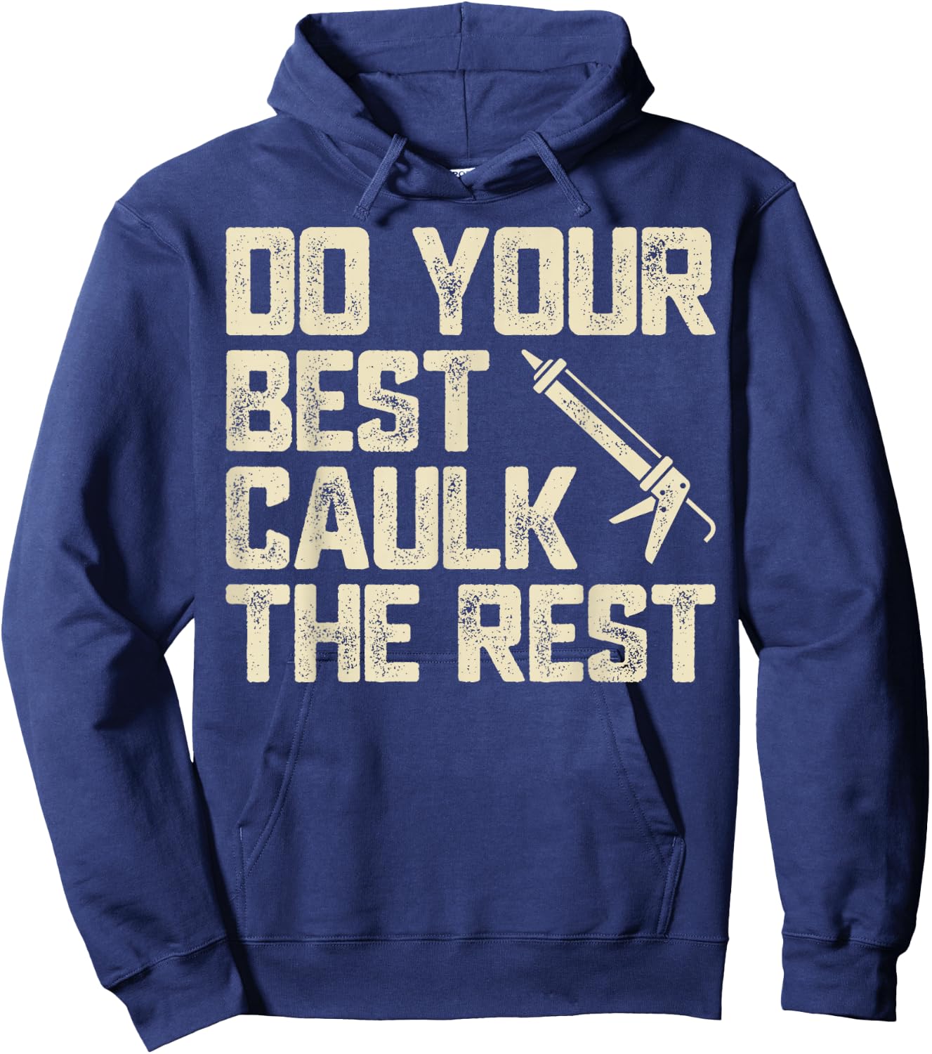 Do Best Caulk the Rest Funny Caulking Caulker Hoodie - Hoodie | Navy