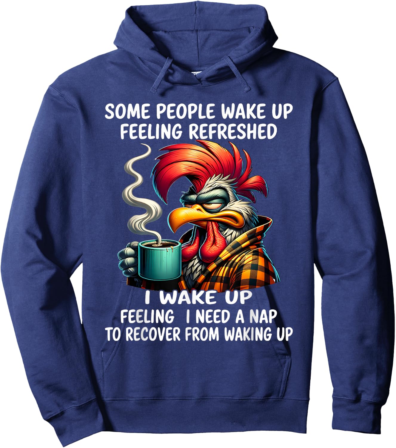 Some people wake up feeling refreshed I wake up feeling I Hoodie - Hoodie | Navy