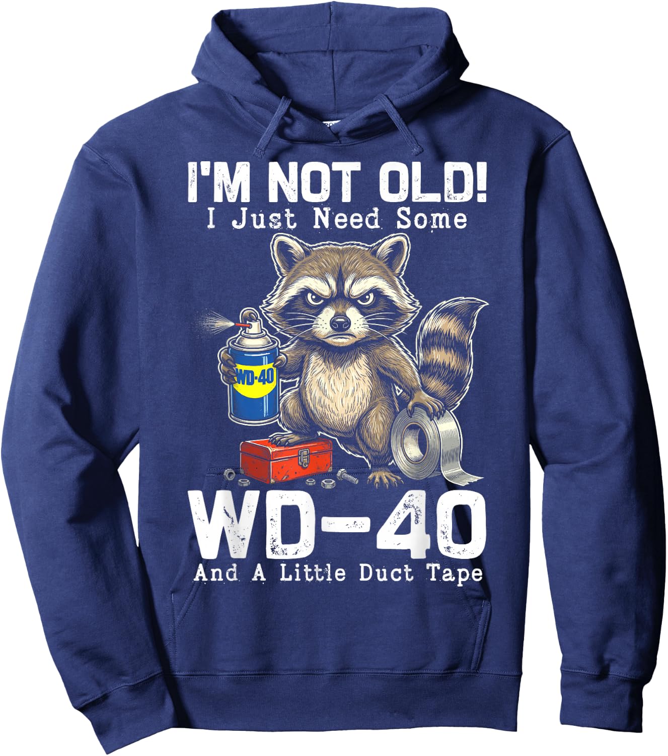 I’m Not Old! I Just Need Some WD-40 and A Little Duct Tape Hoodie - Hoodie | Navy