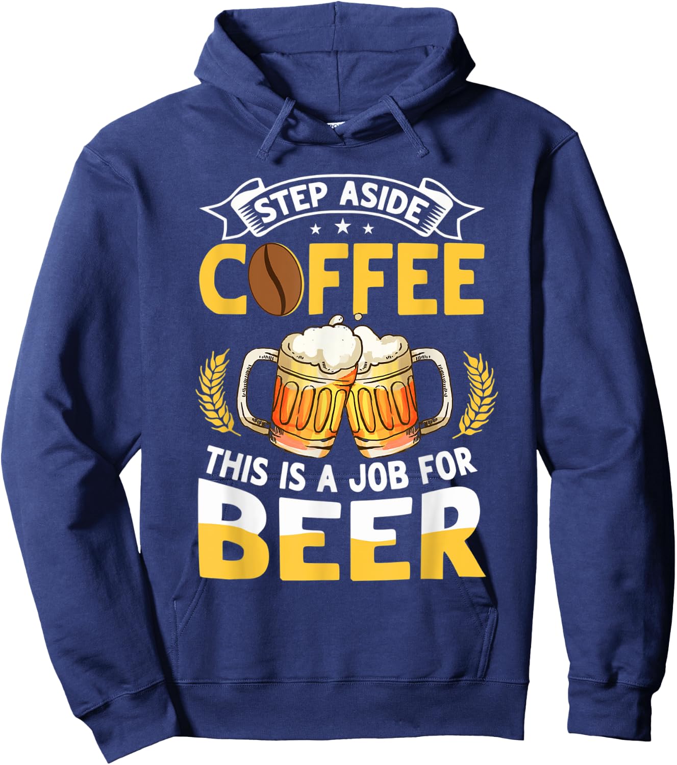 Step Aside Coffee This Is A Job For Beer Funny Drink Pun Hoodie - Hoodie | Navy