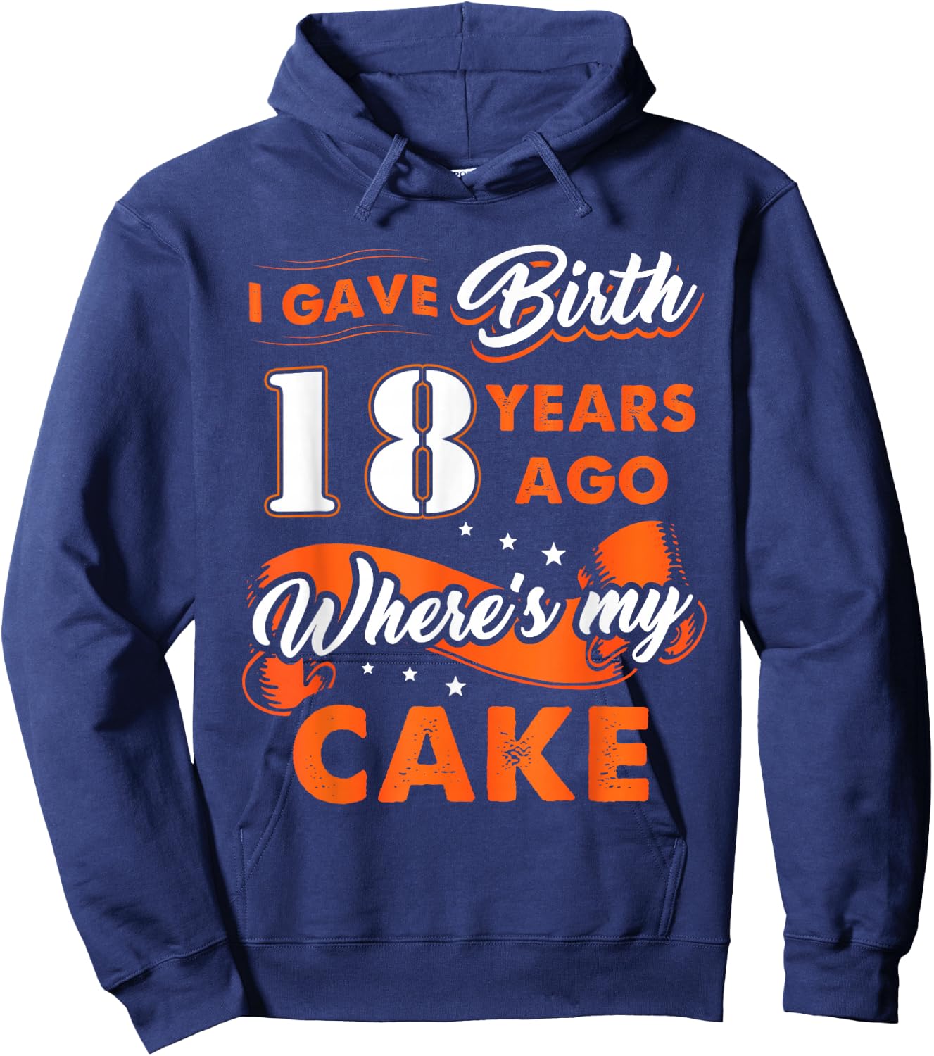 I Gave Birth 18 Years Ago Where My Cake 18 Birthday Hoodie - Hoodie | Navy