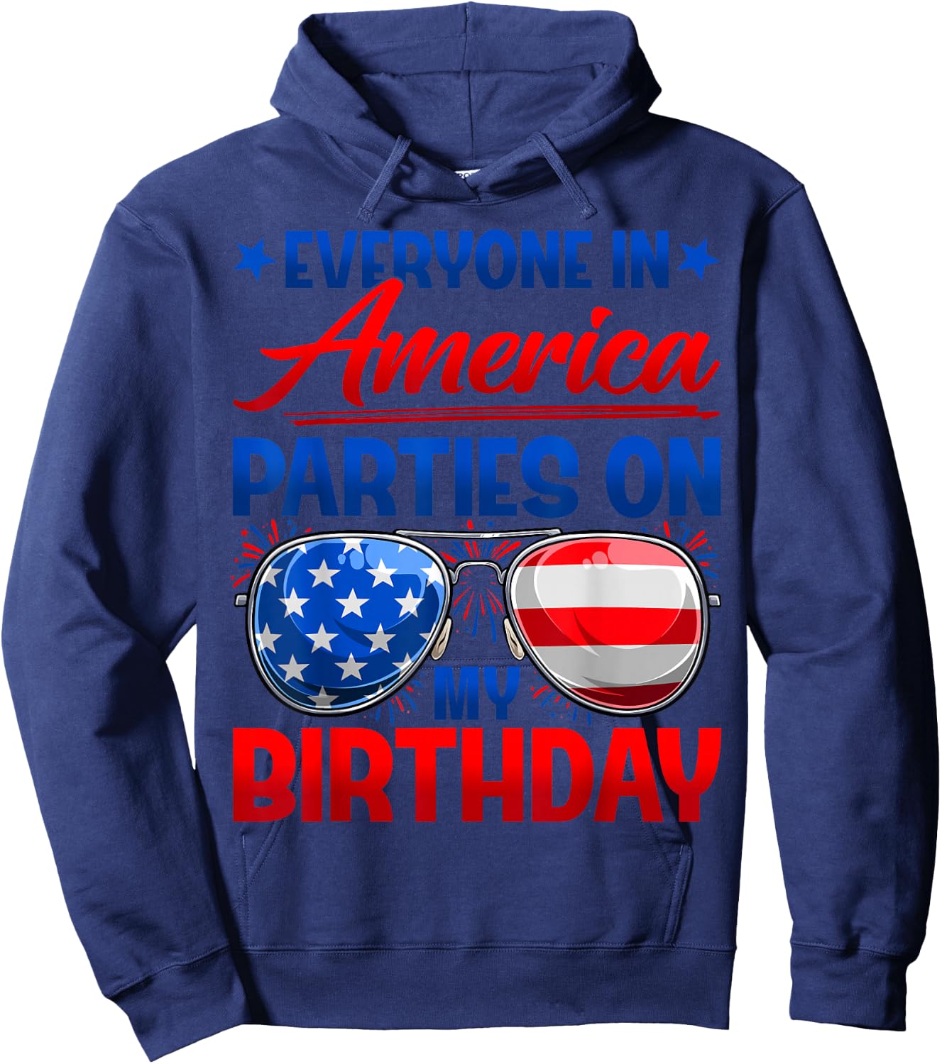 Everyone in America Parties On My Birthday Happy 4th of July Hoodie - Hoodie | Navy