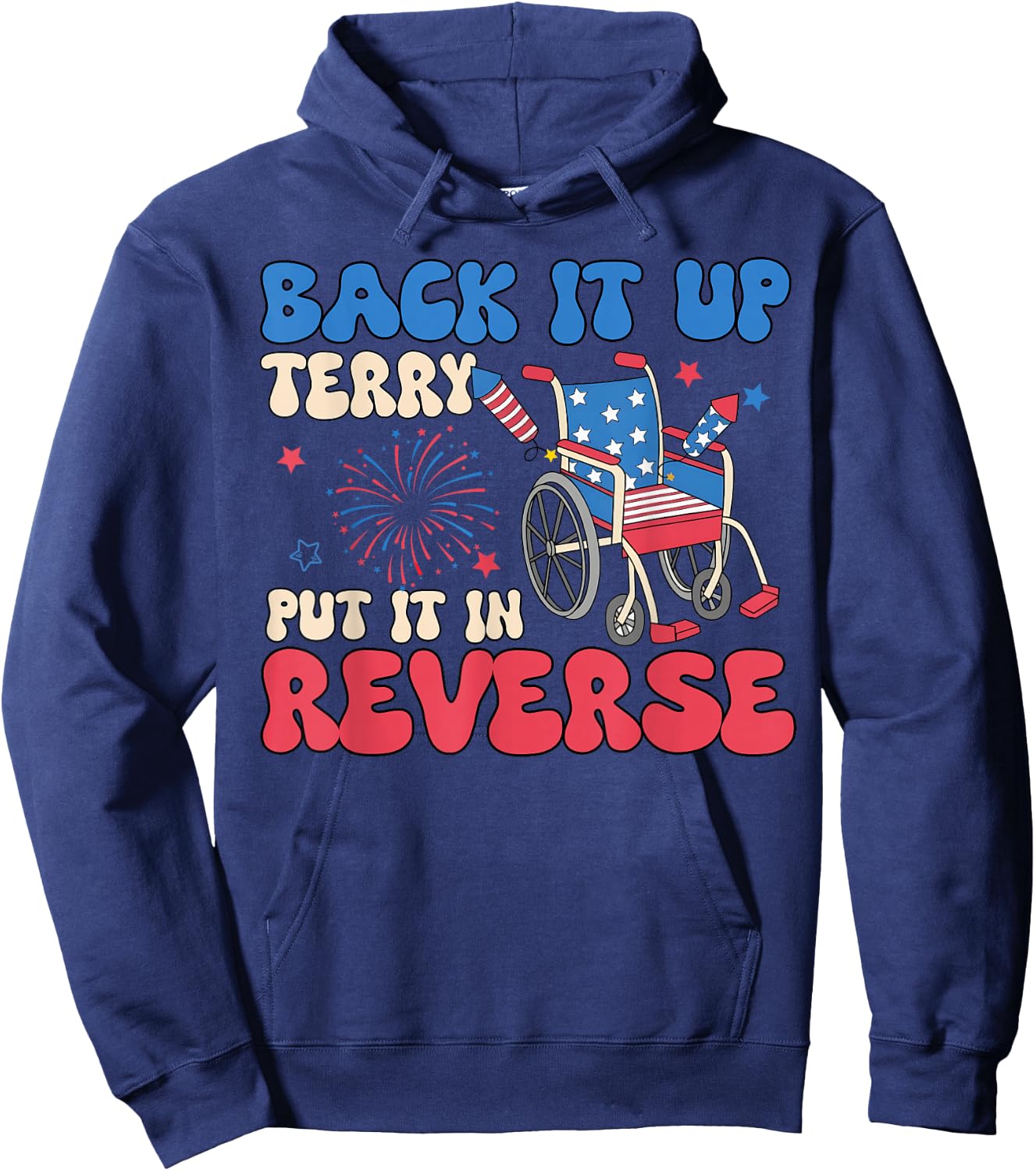 Back It Up Terry Put It in Reverse Funny 4th of July Meme Hoodie - Hoodie | Navy