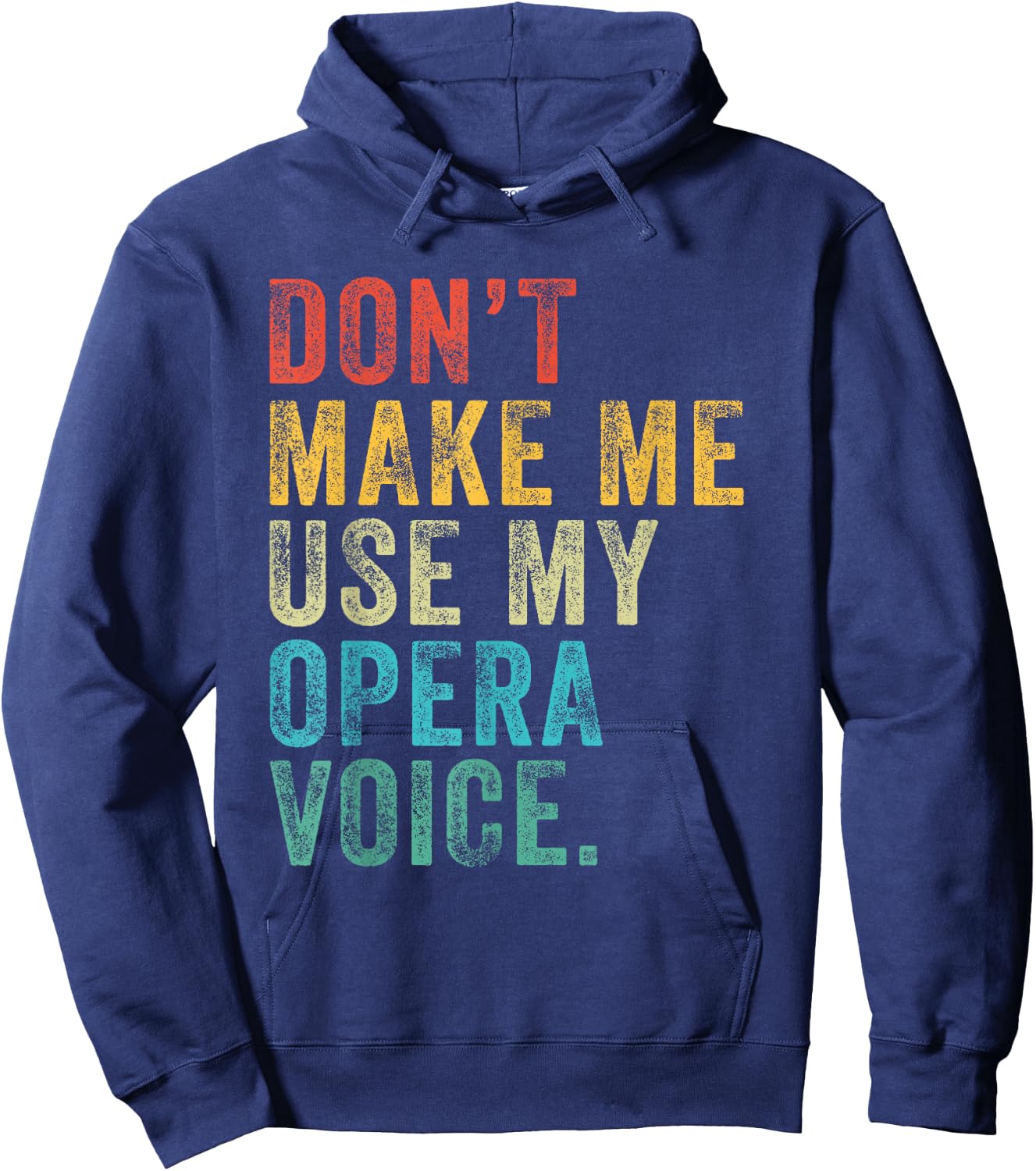 Don't Make Me Use My Opera Voice Funny Vintage Distressed Hoodie - Hoodie | Navy