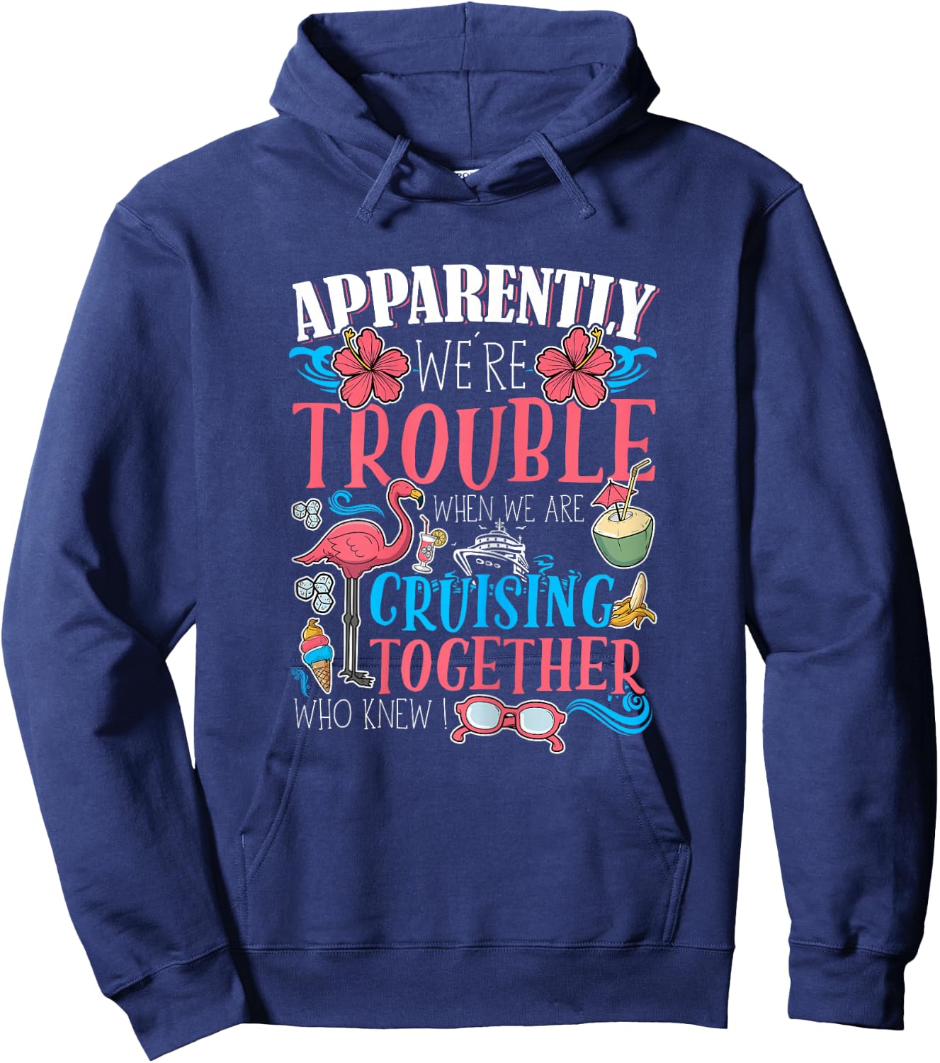 Apparently We're Trouble When We Are Cruising Together funny Hoodie - Hoodie | Navy