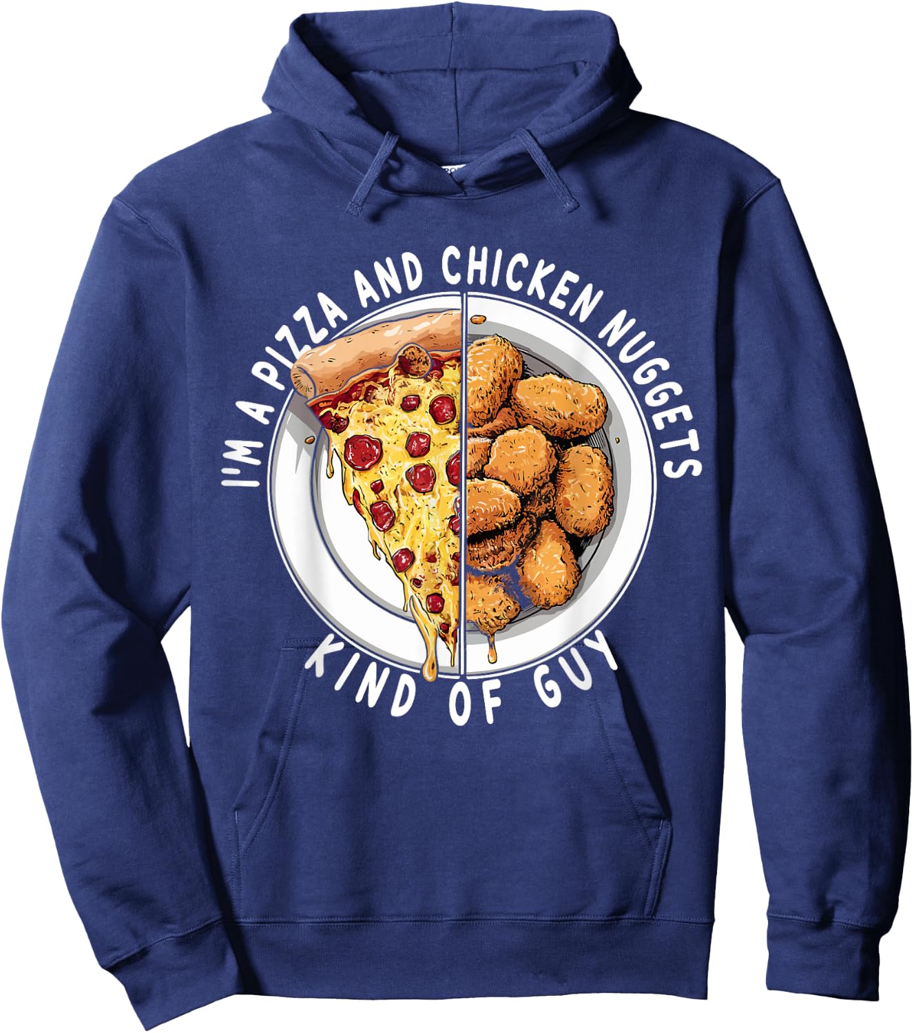 I'm a Pizza and Chicken Nuggets Kind of Guy Funny Food Lover Hoodie - Hoodie | Navy
