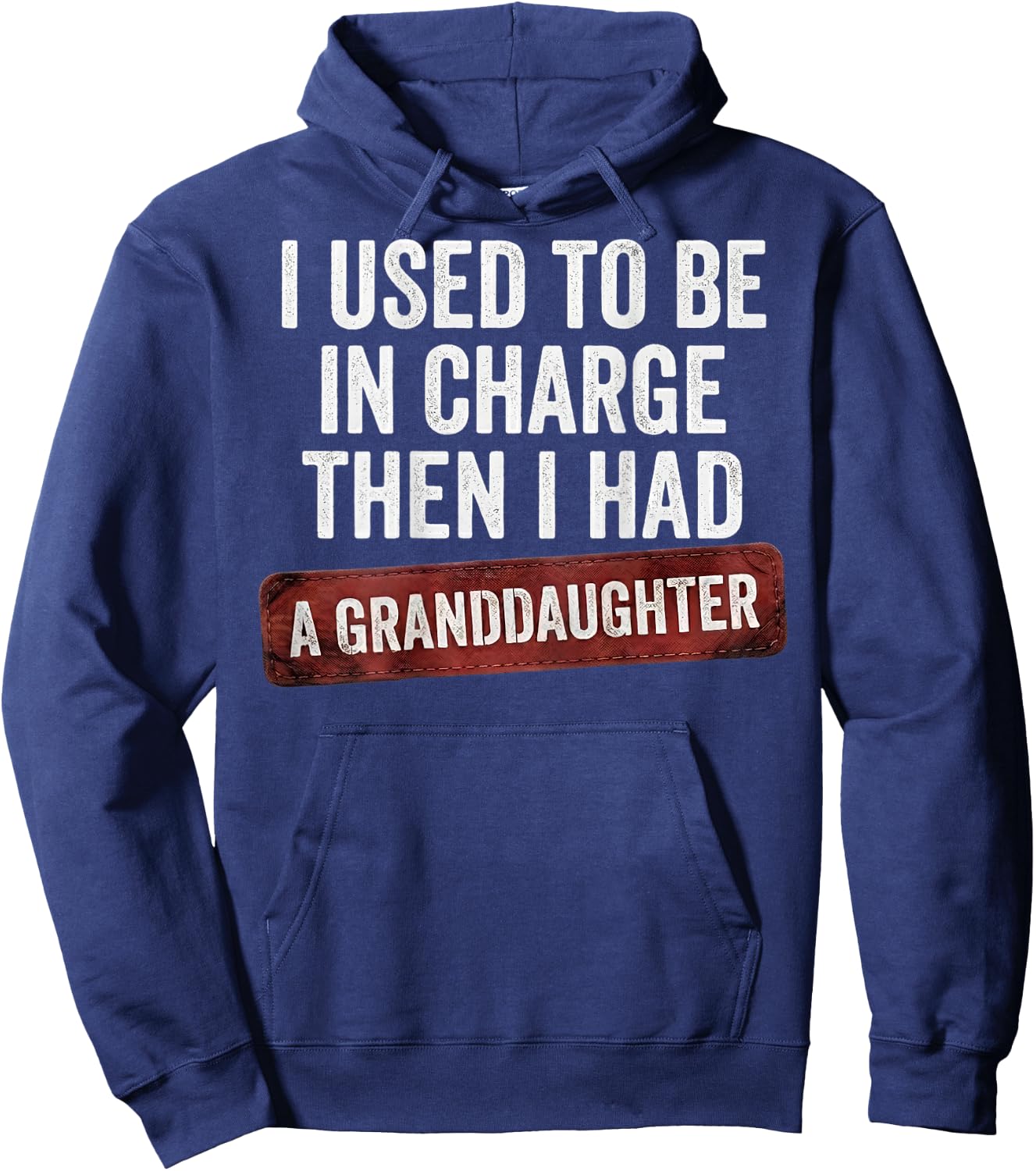 I Used to Be in Charge Then I Had A Granddaughter (On Back) Hoodie - Hoodie | Navy