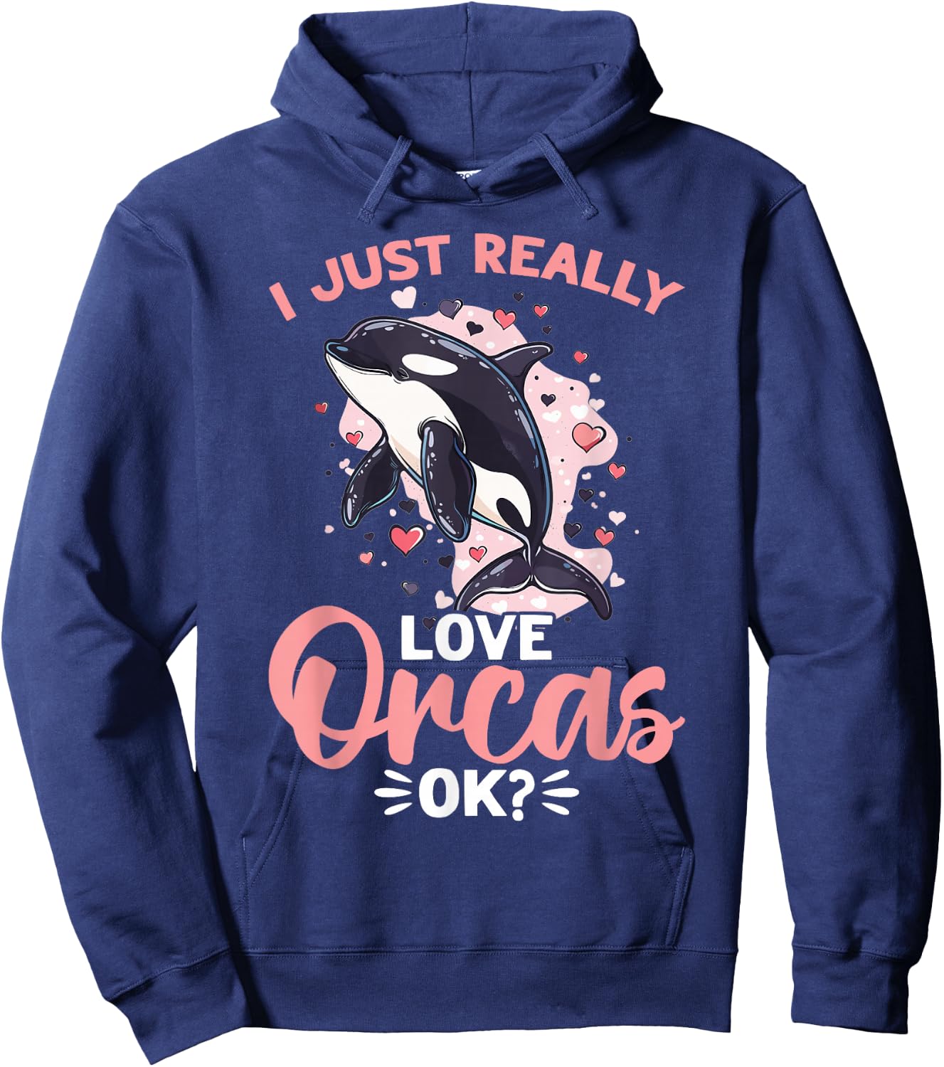 Funny Orca Animal I Just Really Love Orcas, OK? Hoodie - Hoodie | Navy