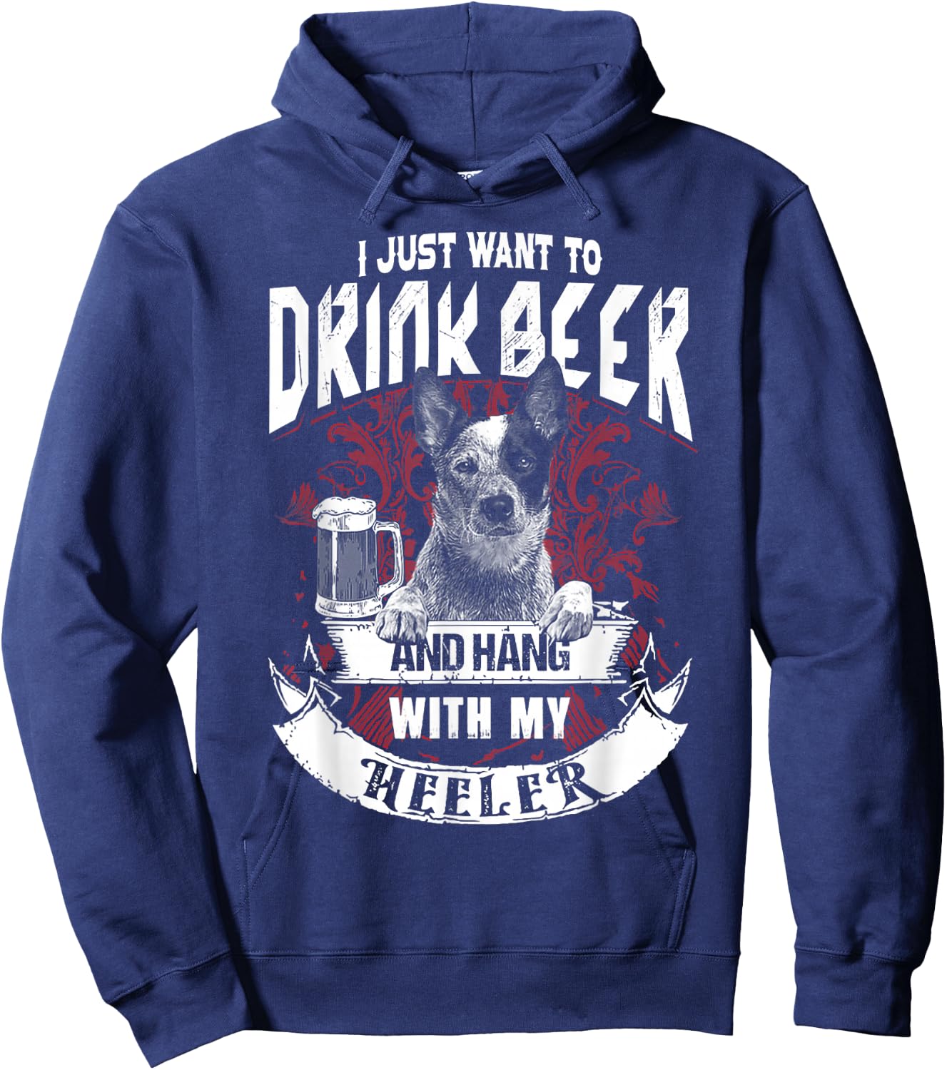 I Just Want To Drink Beer And Hang With My Heeler Hoodie - Hoodie | Navy