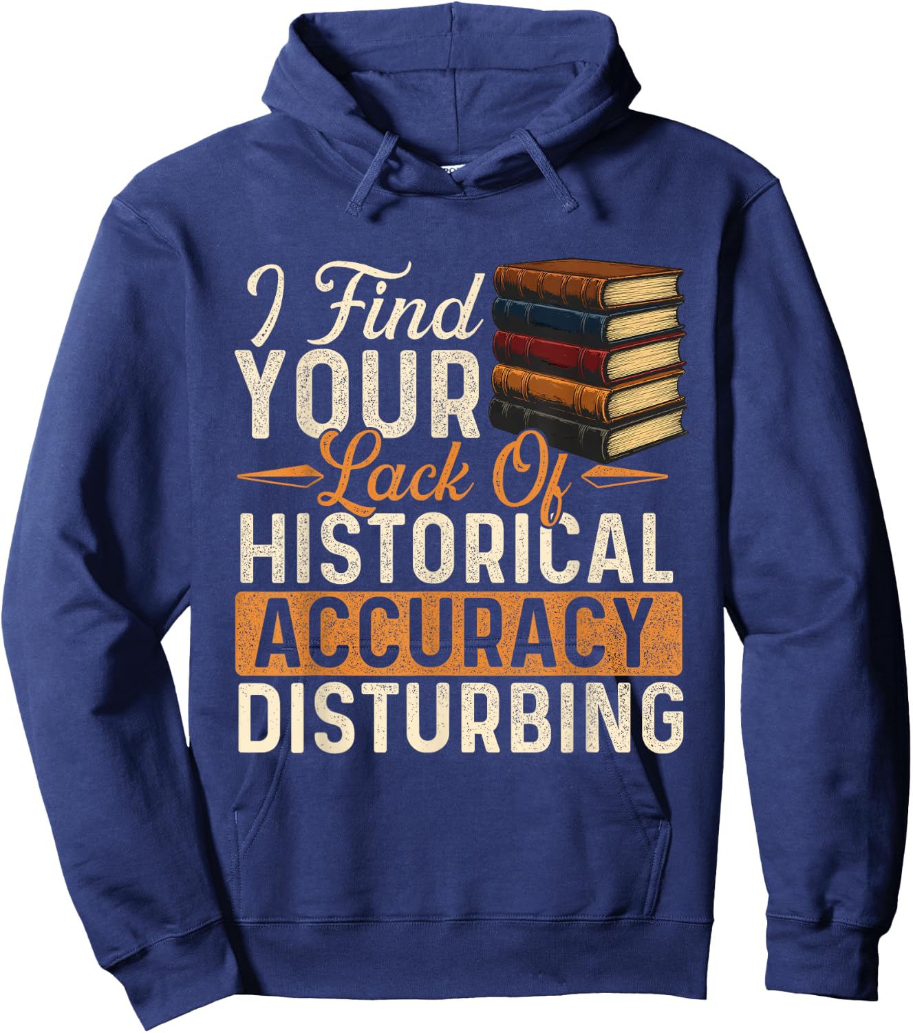I Find Your Lack of Historical Accuracy Disturbing - History Hoodie - Hoodie | Navy